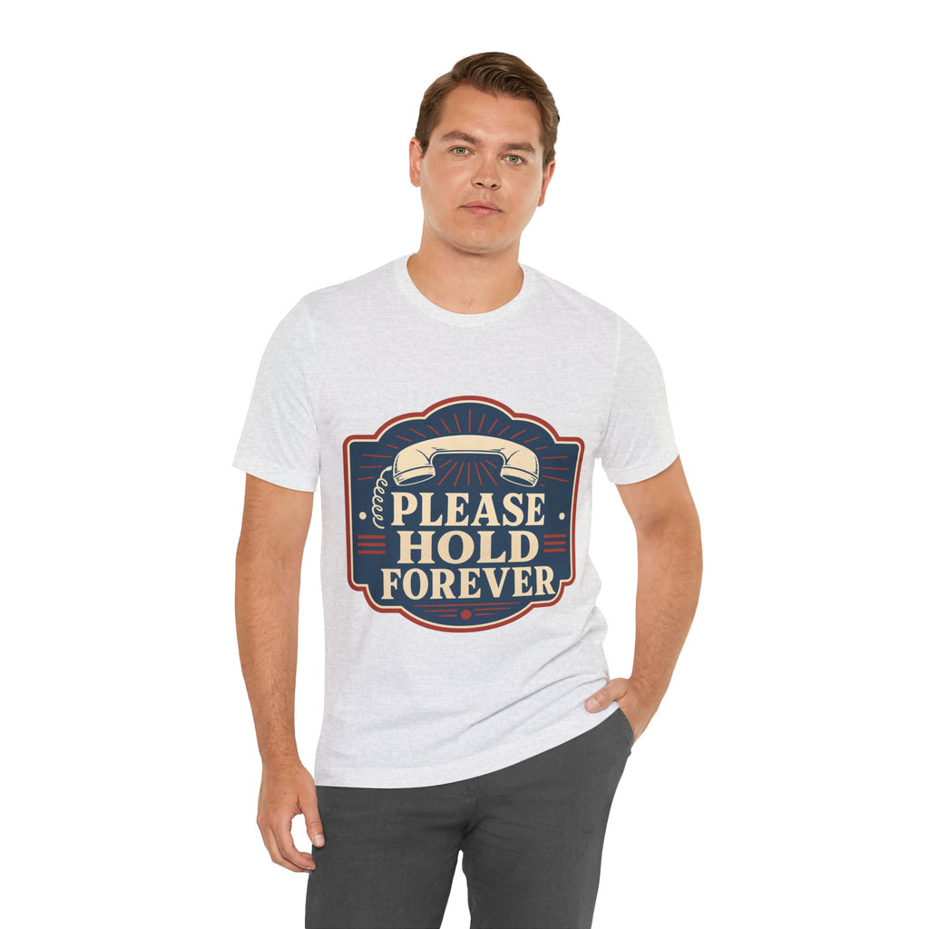 Please Hold Forever Unisex T-Shirt