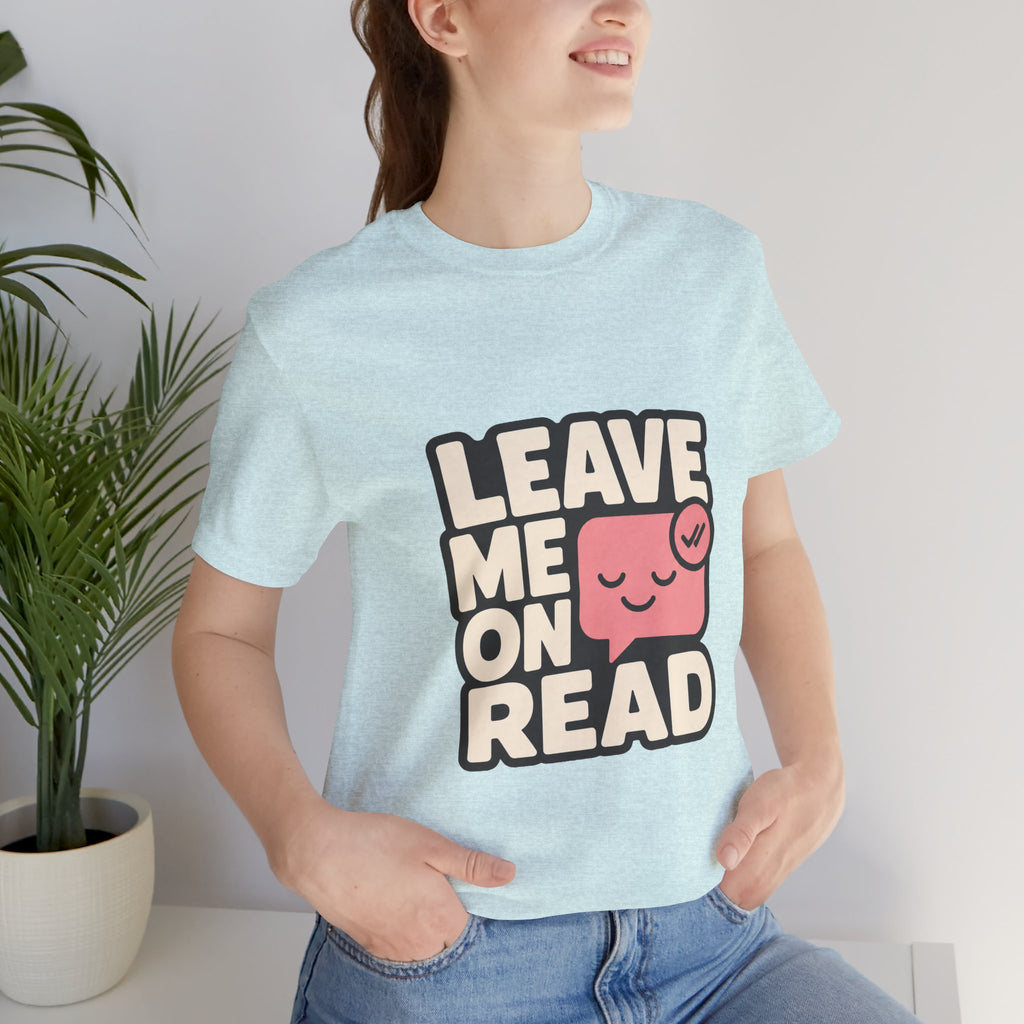 Leave Me On Read Unisex T-Shirt