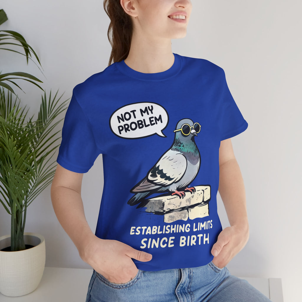 Not My Problem Pigeon T-Shirt