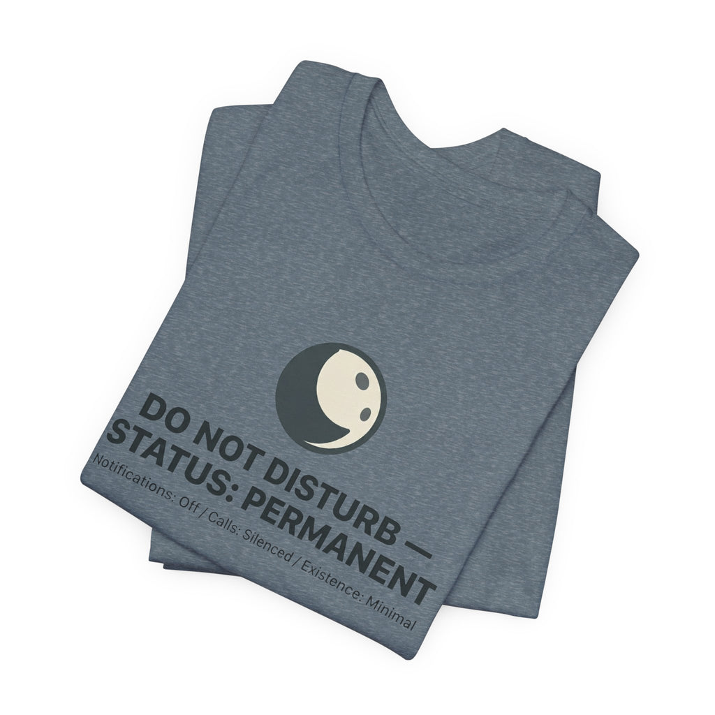 Do Not Disturb Status: Permanent Unisex T-Shirt