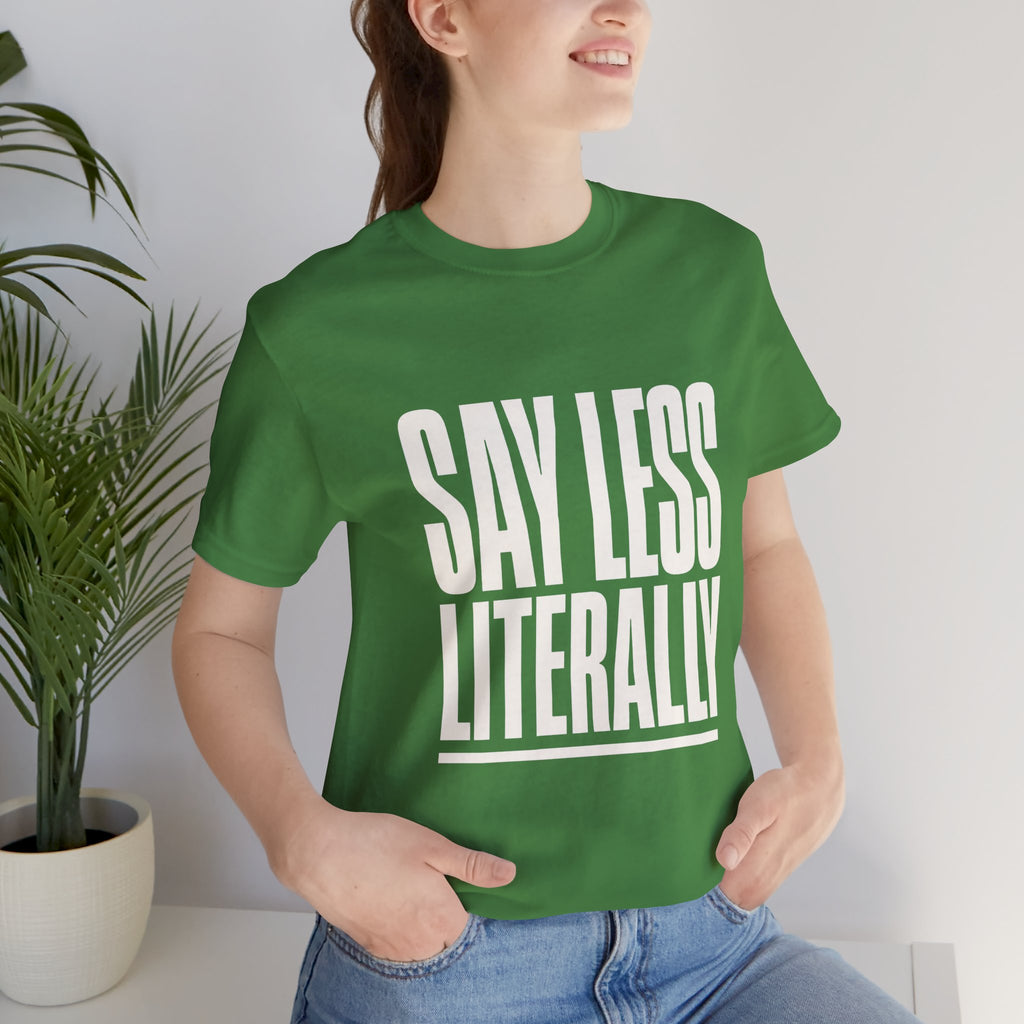 Say Less Literally Unisex T-Shirt