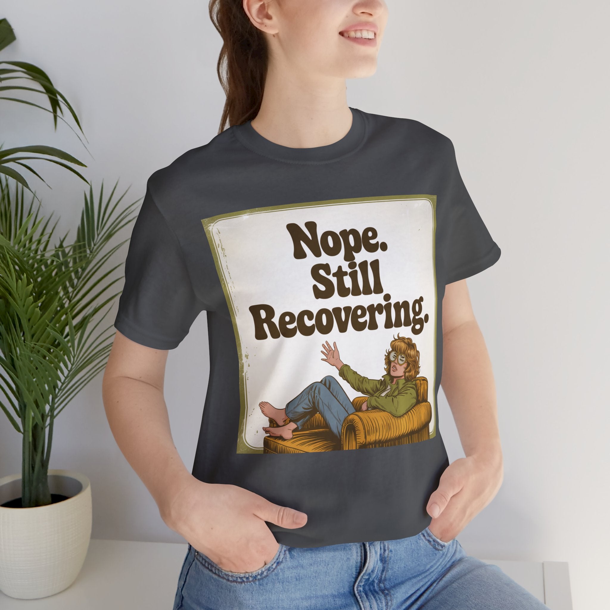 NOPE. STILL RECOVERING. Tee