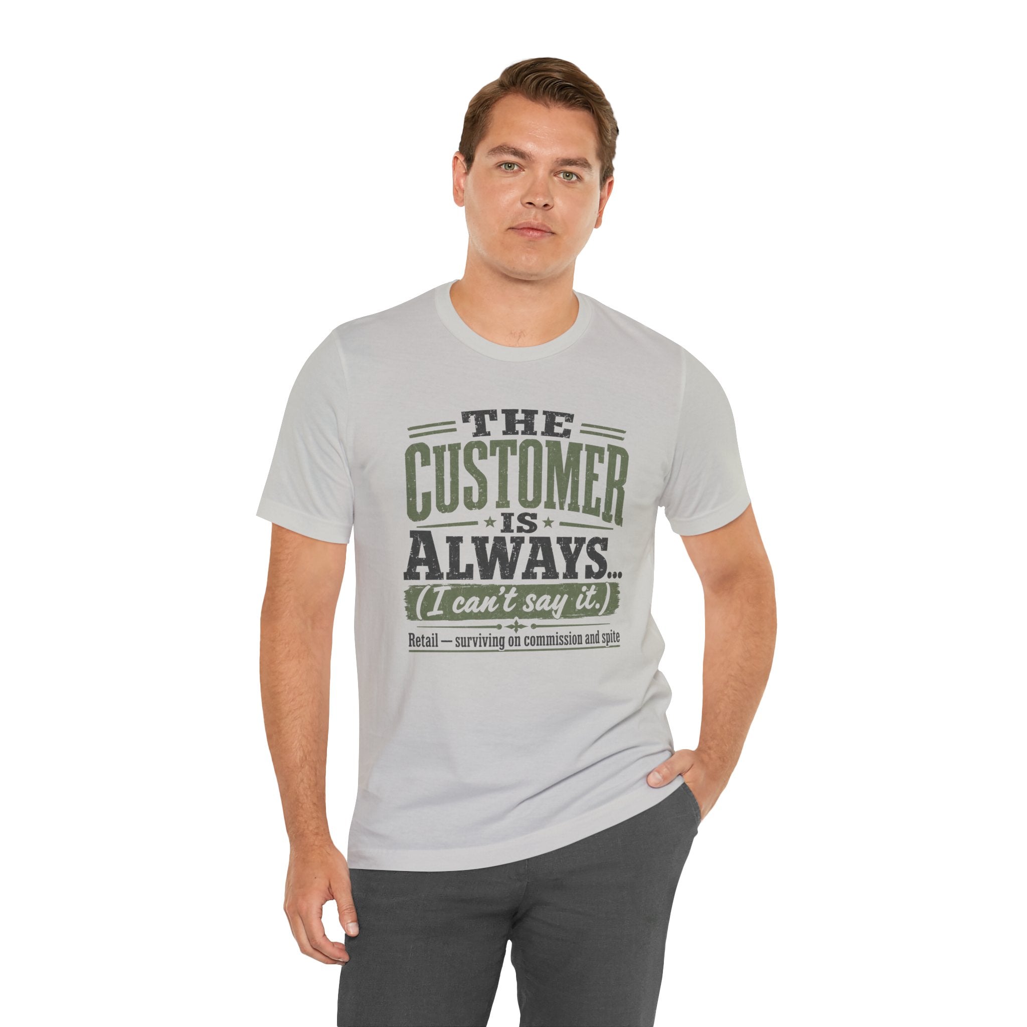 The Customer Is Always Unisex T-Shirt