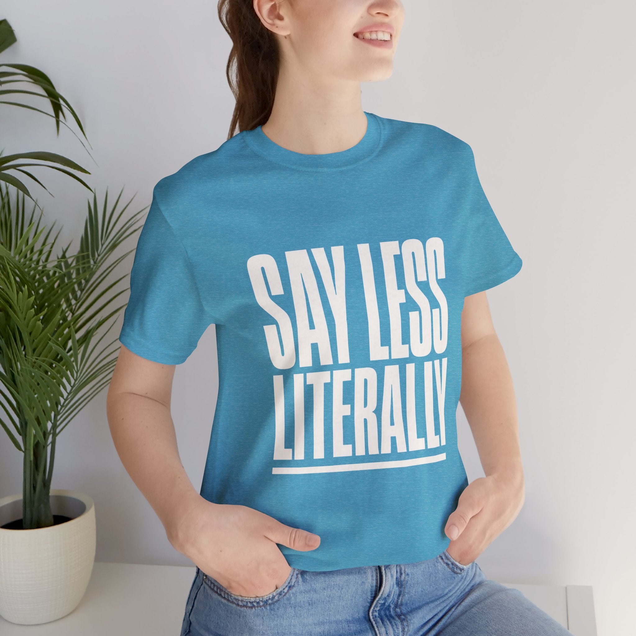 Say Less Literally Unisex T-Shirt