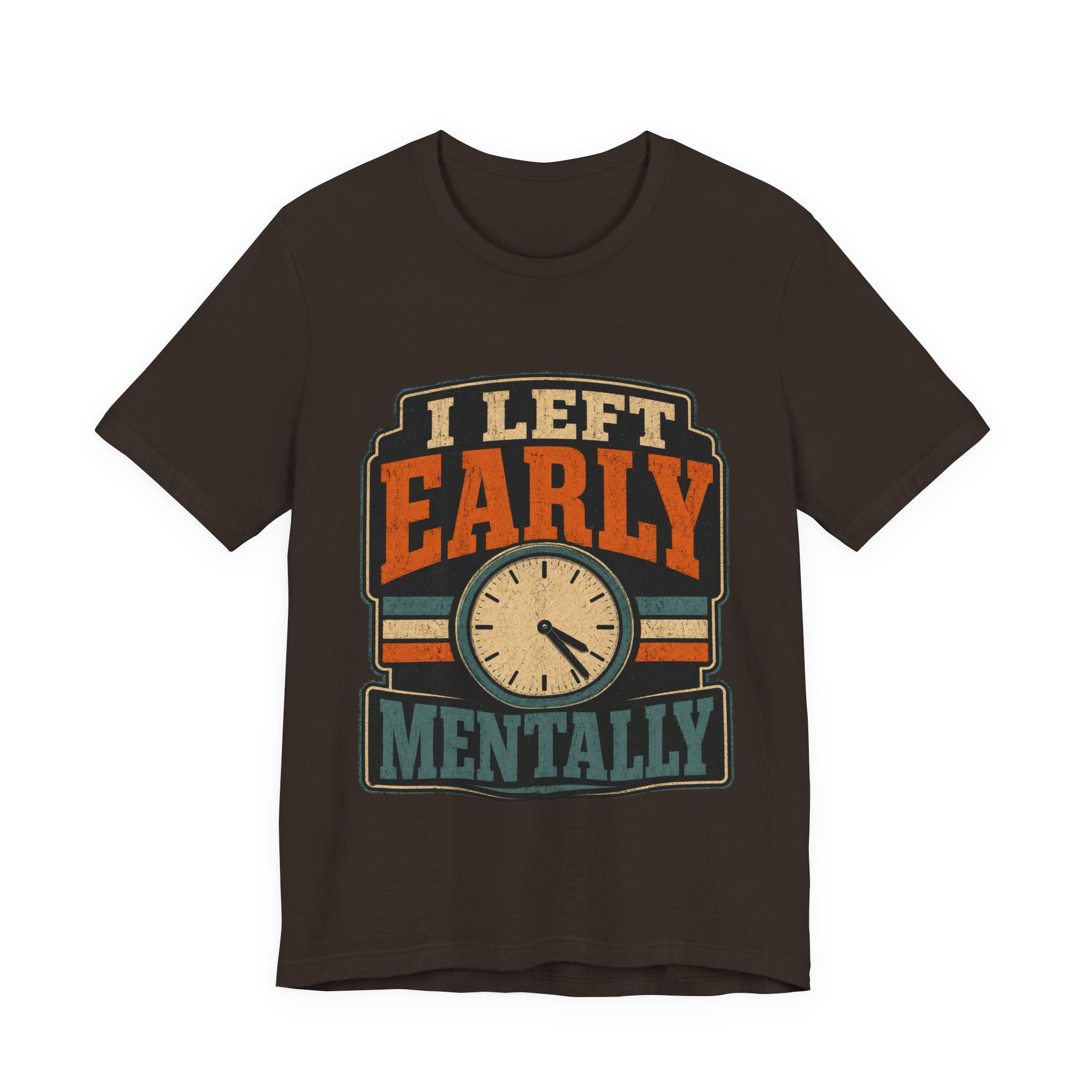 I Left Early Mentally Unisex T-Shirt