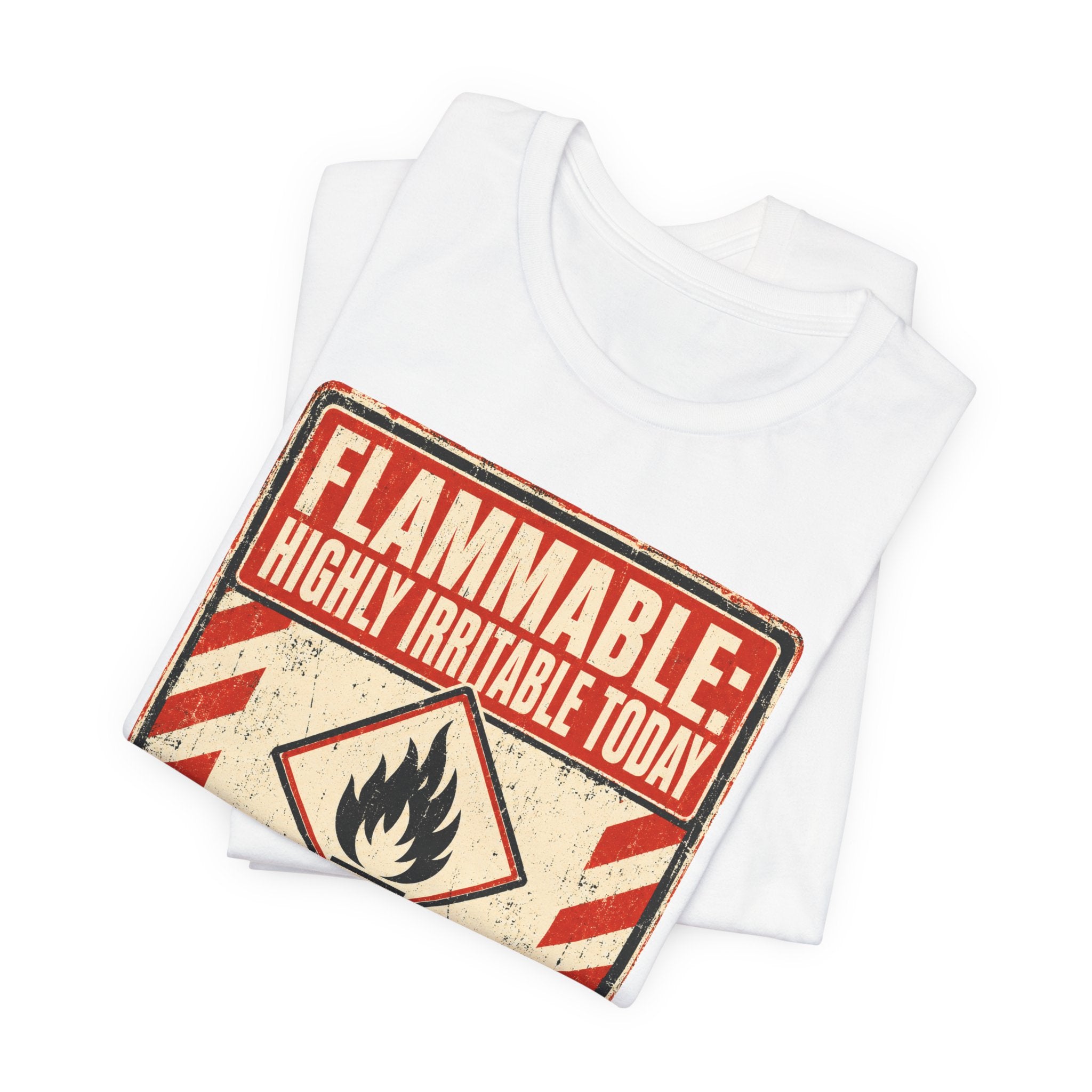 Flammable Highly Irritable Today Unisex T-Shirt