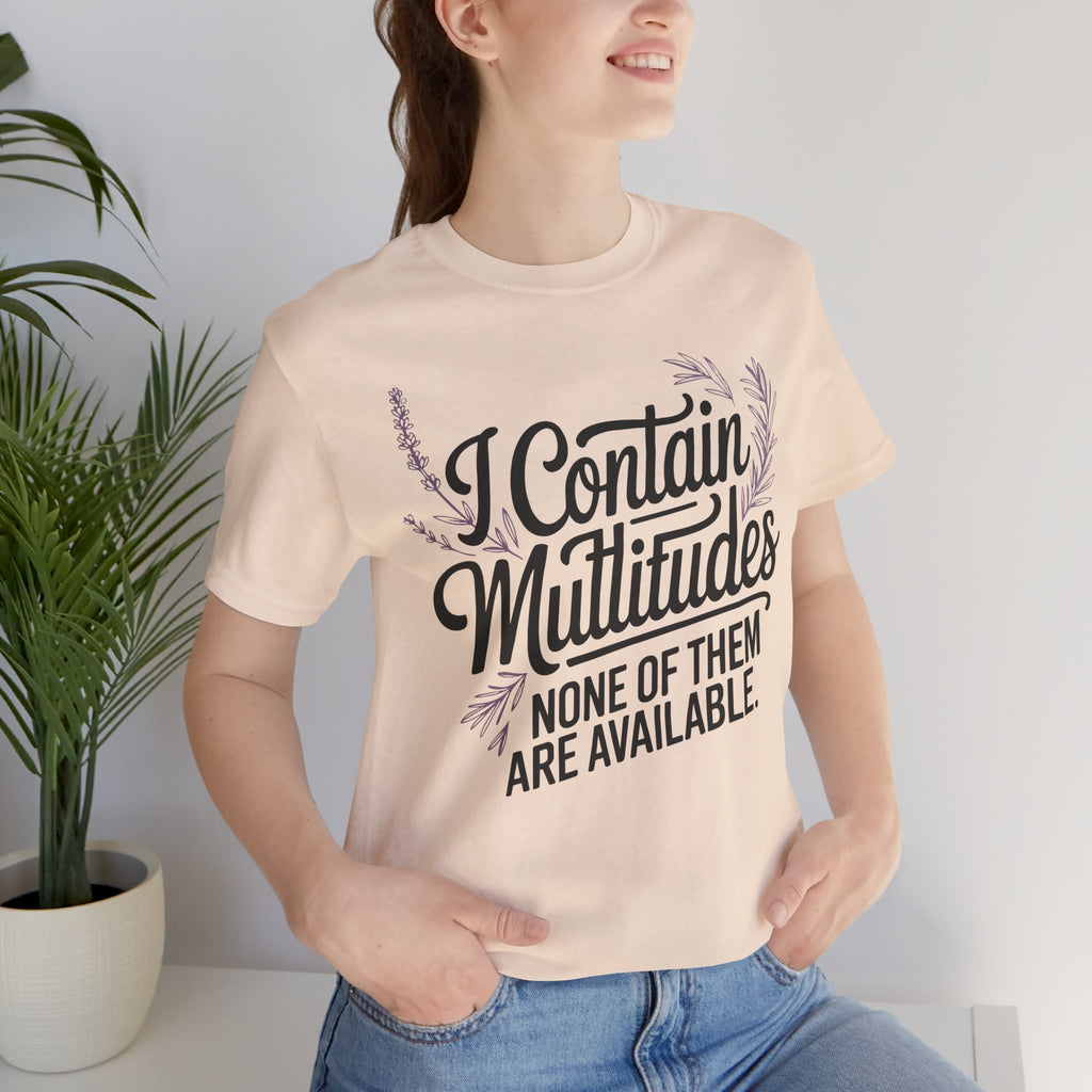 I Contain Multitudes None of Them Are Available Unisex T-Shirt