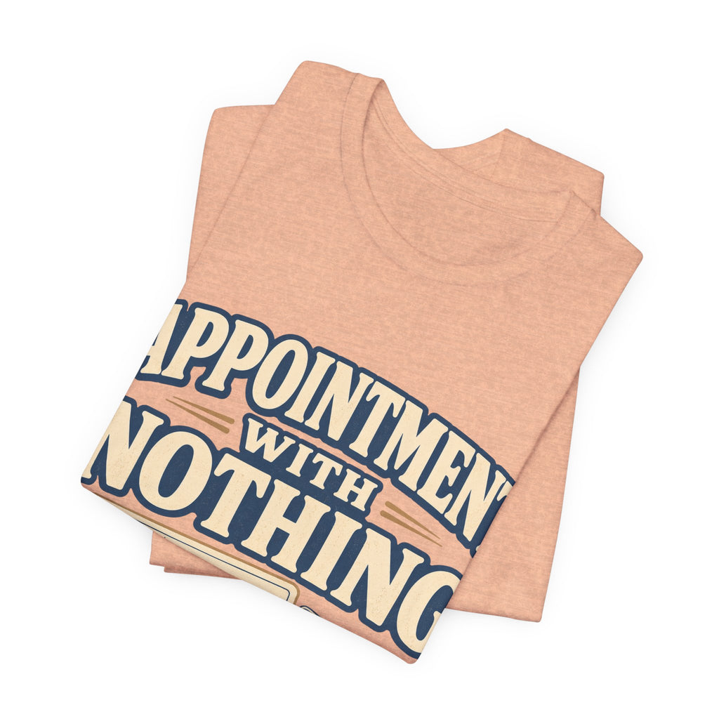Appointment With Nothing Unisex T-Shirt