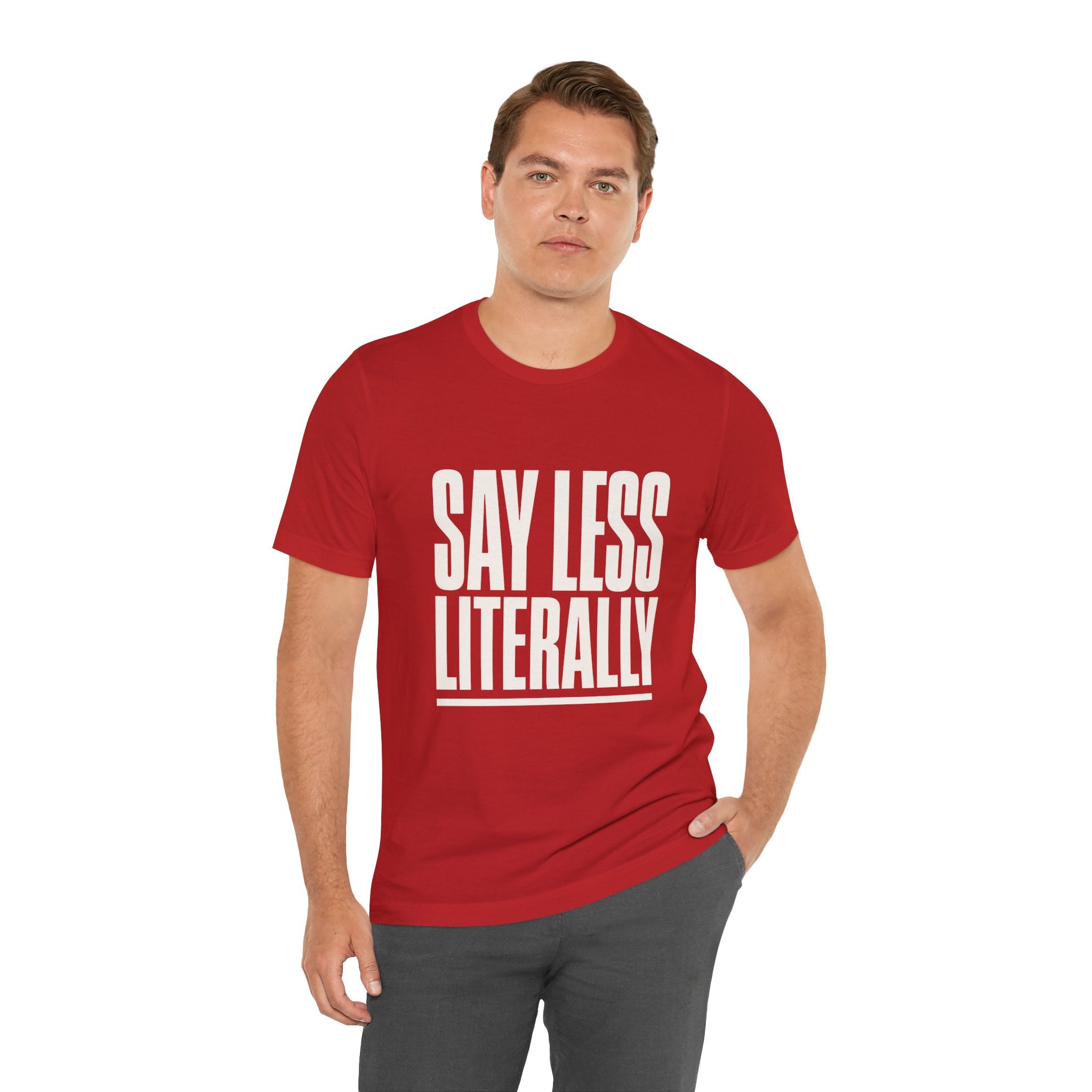 Say Less Literally Unisex T-Shirt