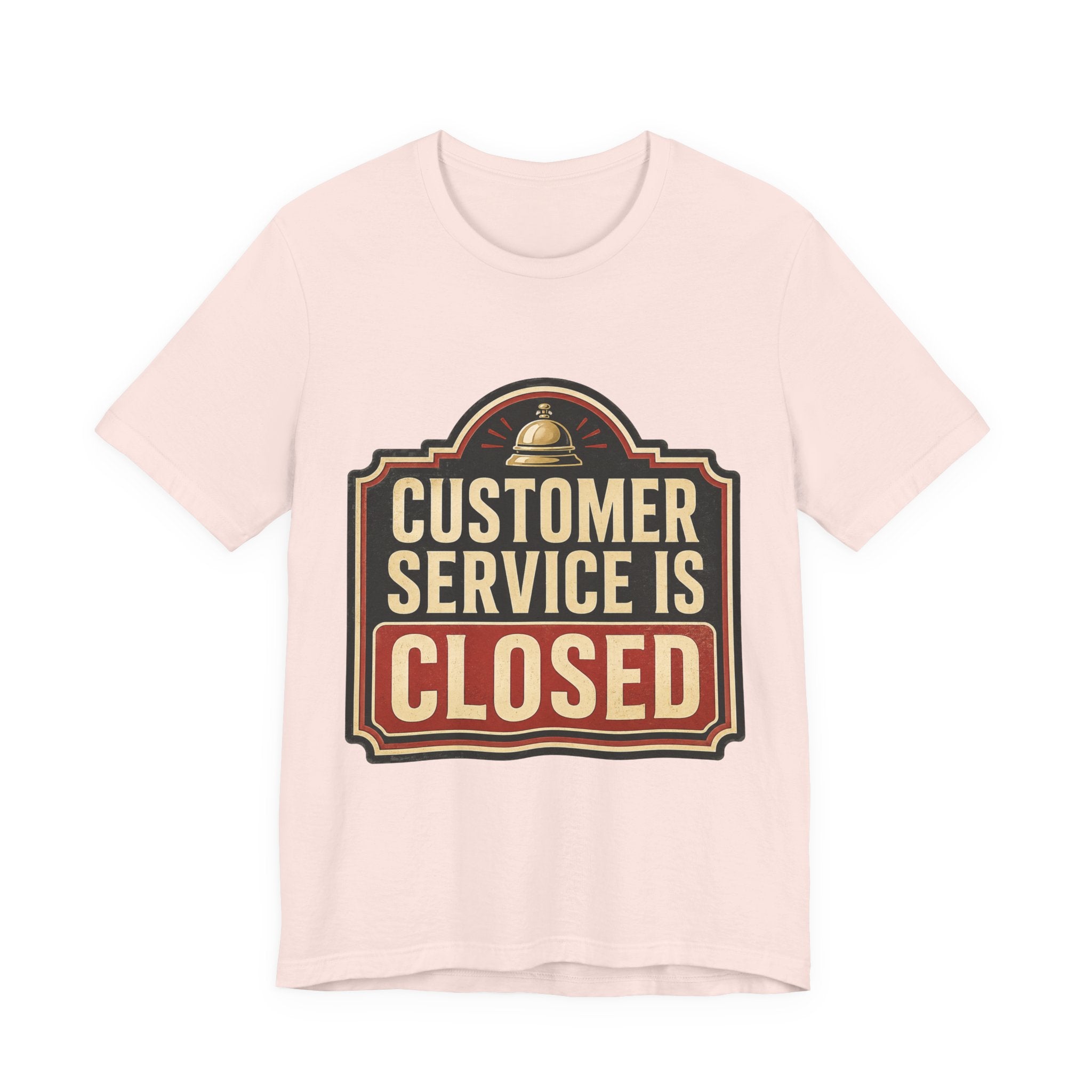 Customer Service Is Closed Unisex T-Shirt