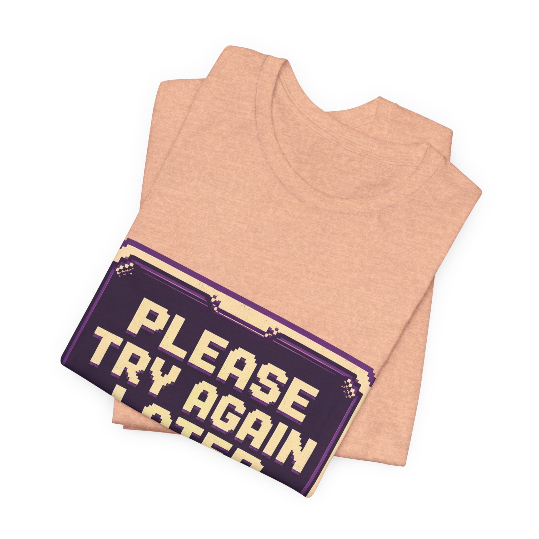 Please Try Again Later Unisex T-Shirt