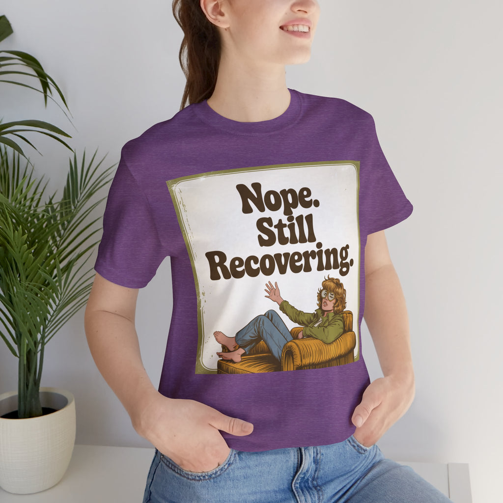 NOPE. STILL RECOVERING. Tee