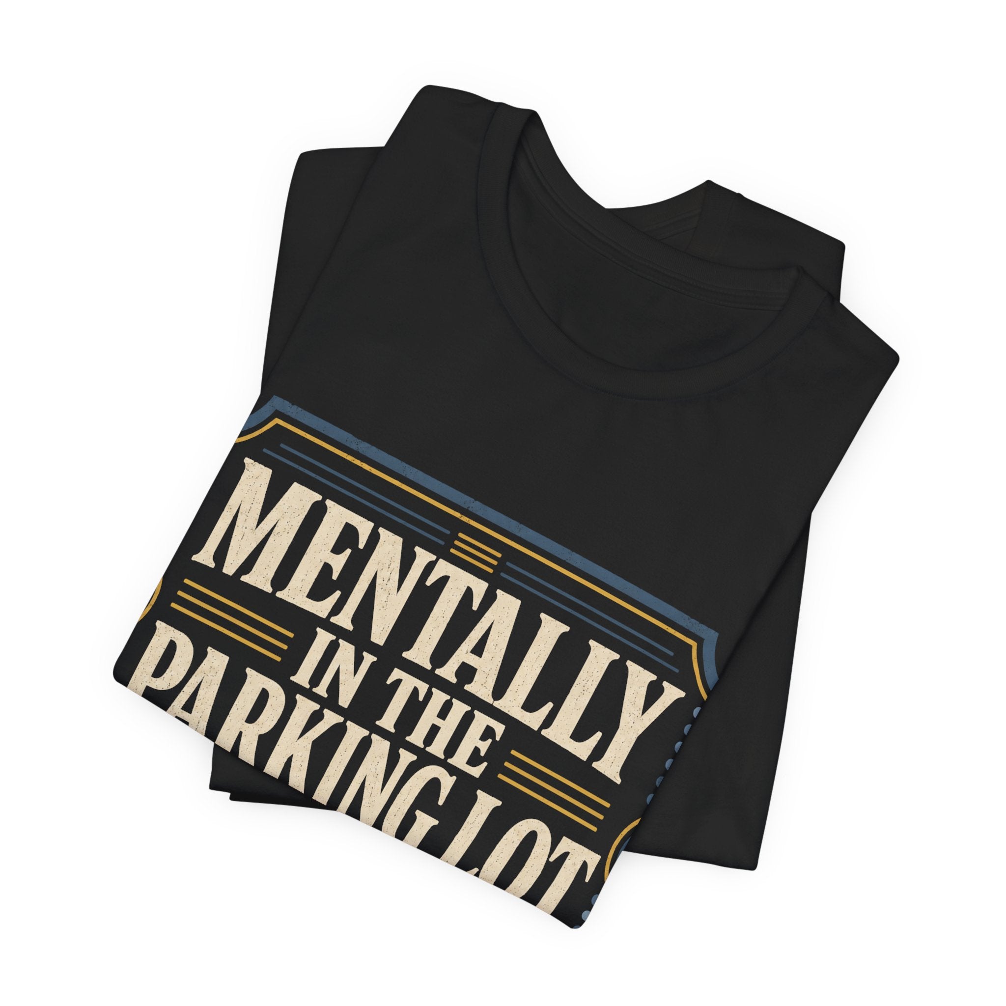 Mentally In The Parking Lot Unisex T-Shirt