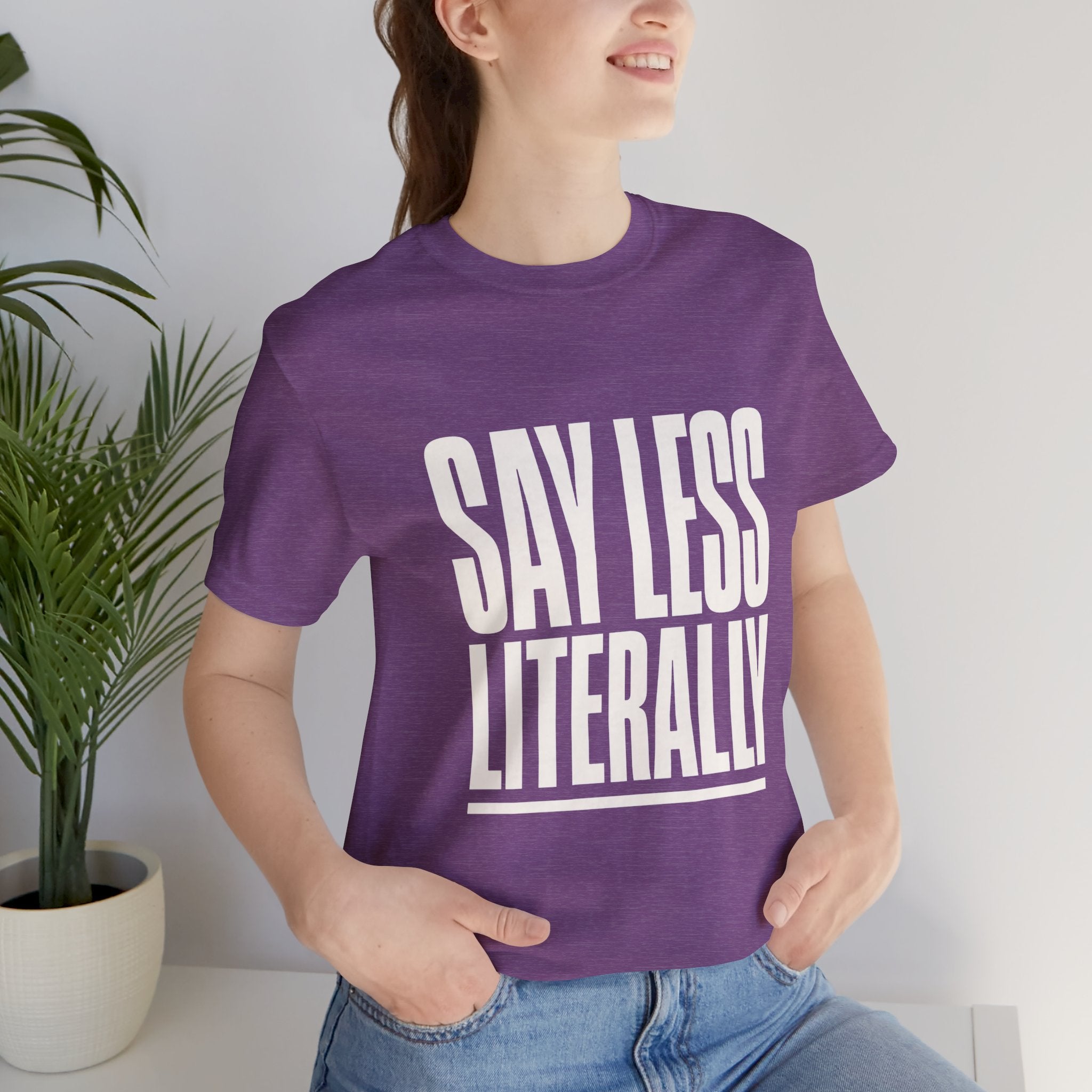 Say Less Literally Unisex T-Shirt
