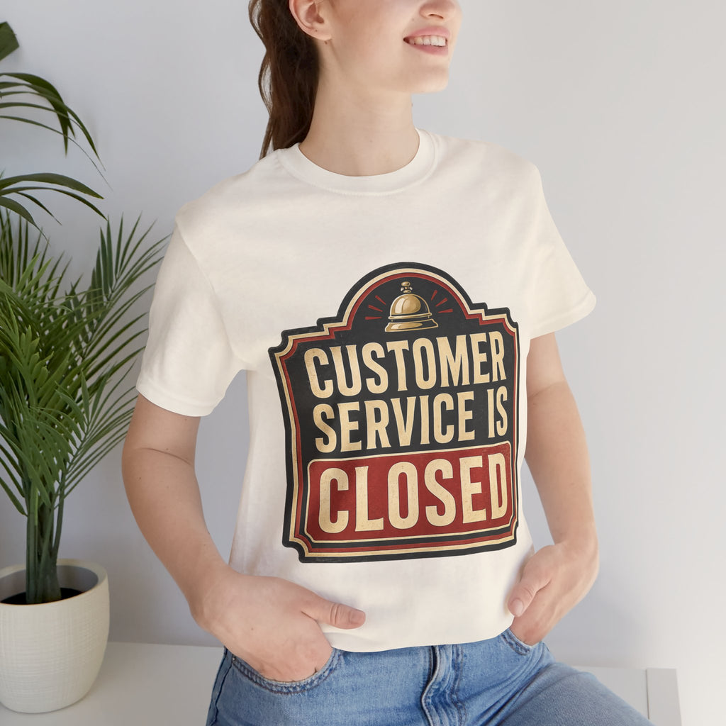 Customer Service Is Closed Unisex T-Shirt