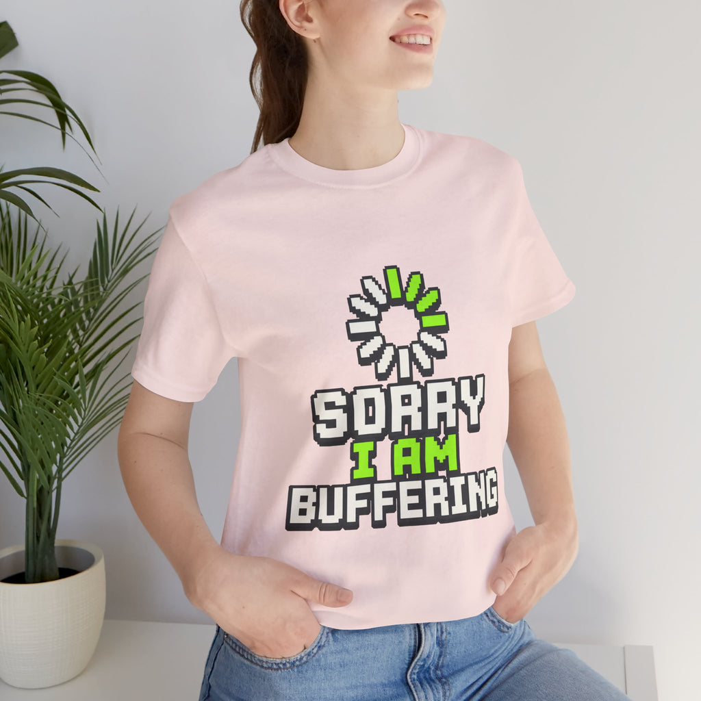 Sorry I Am Buffering Unisex T-Shirt