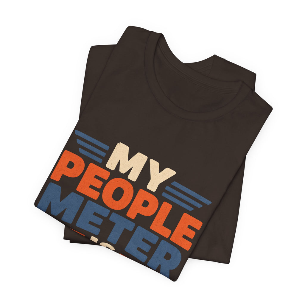 My People Meter Is Full Unisex T-Shirt