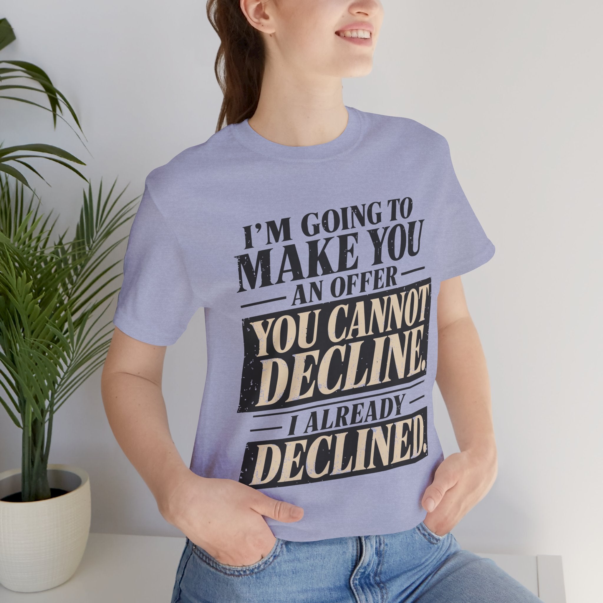 I Already Declined Unisex T-Shirt