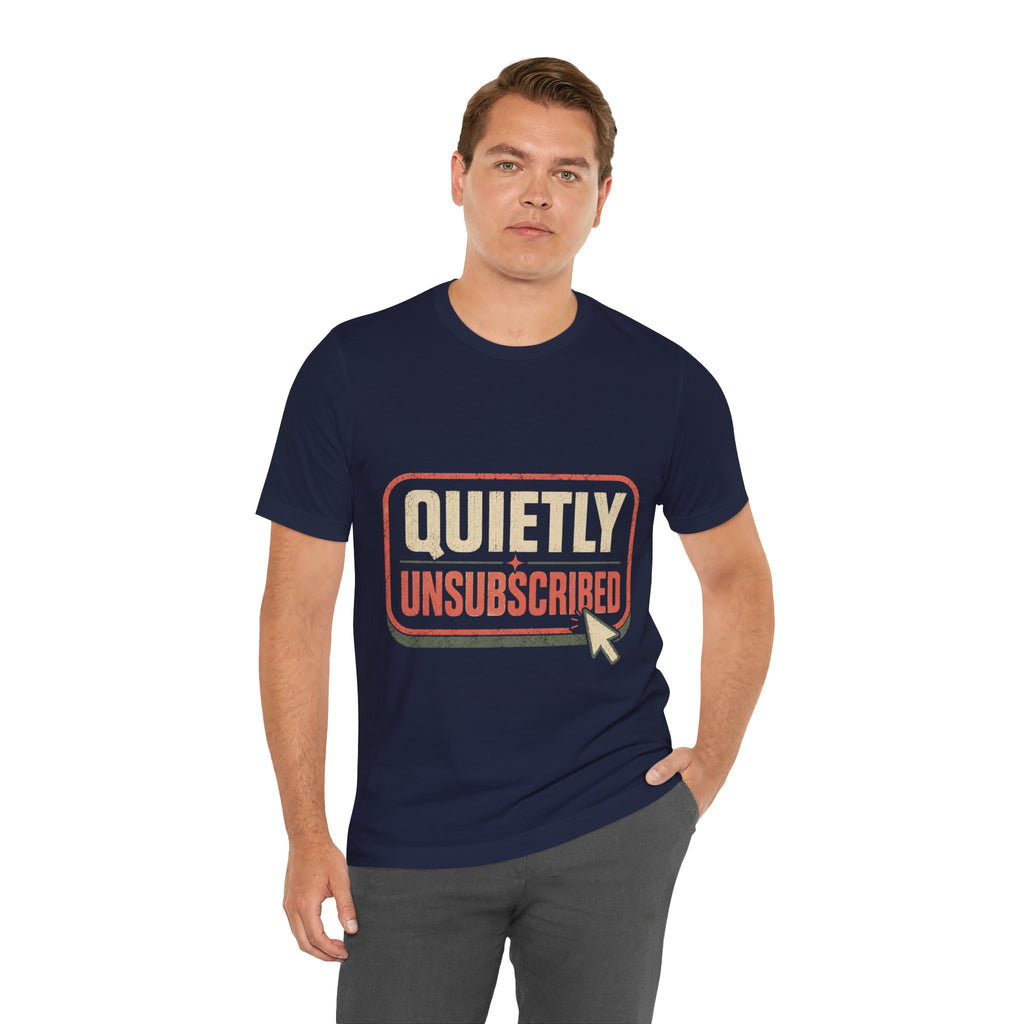 Quietly Unsubscribed Unisex T-Shirt