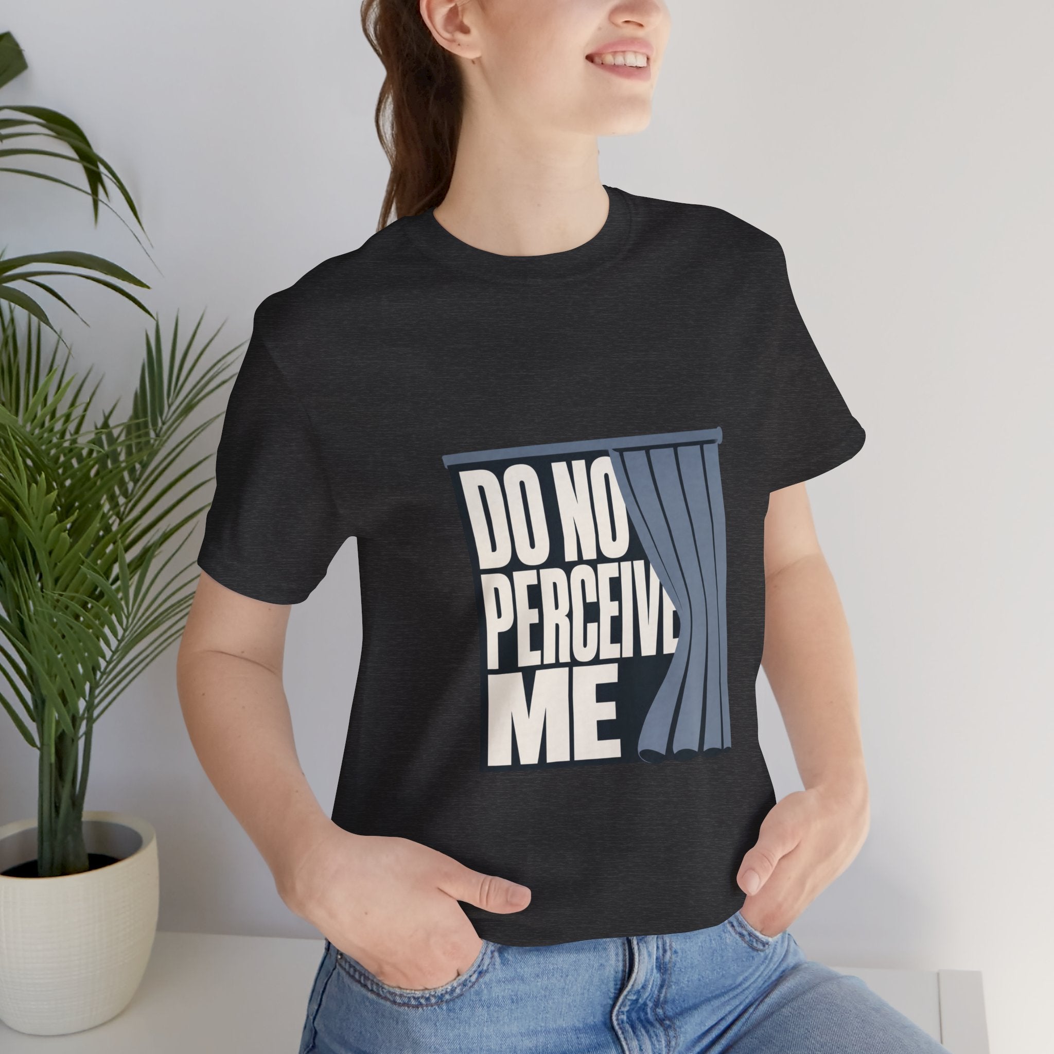 Do Not Perceive Me Unisex T-Shirt