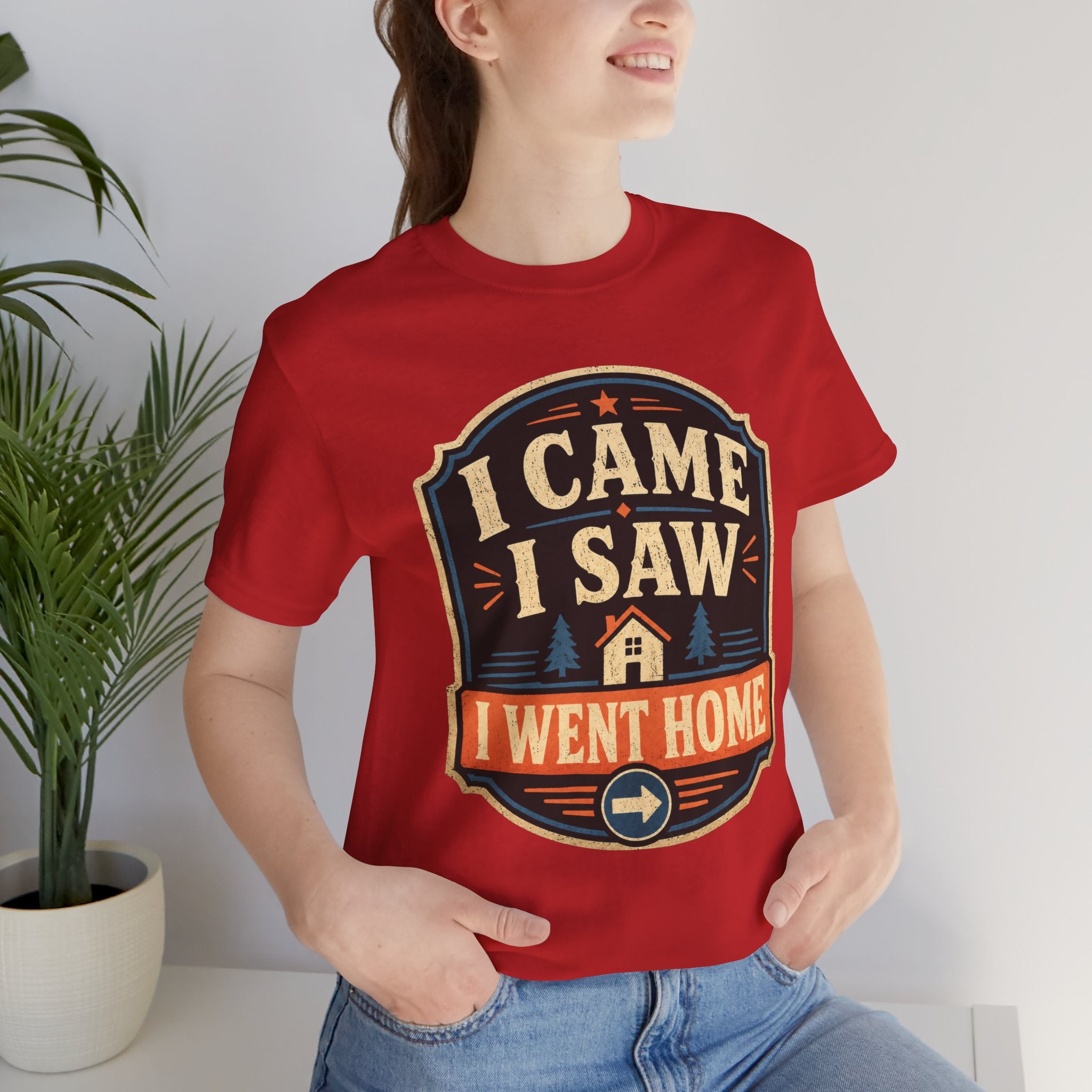 I Came I Saw I Went Home Unisex T-Shirt
