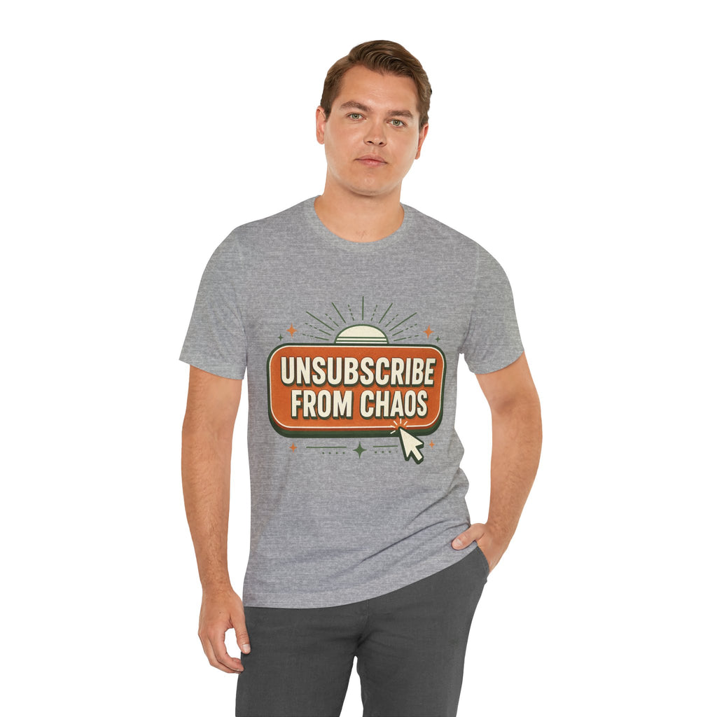 Unsubscribe From Chaos Unisex T-Shirt
