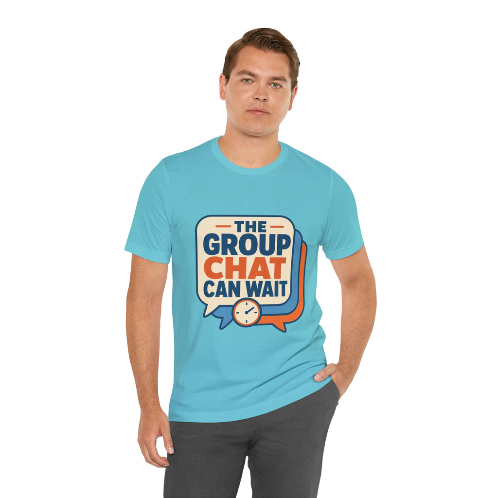 The Group Chat Can Wait Unisex T-Shirt