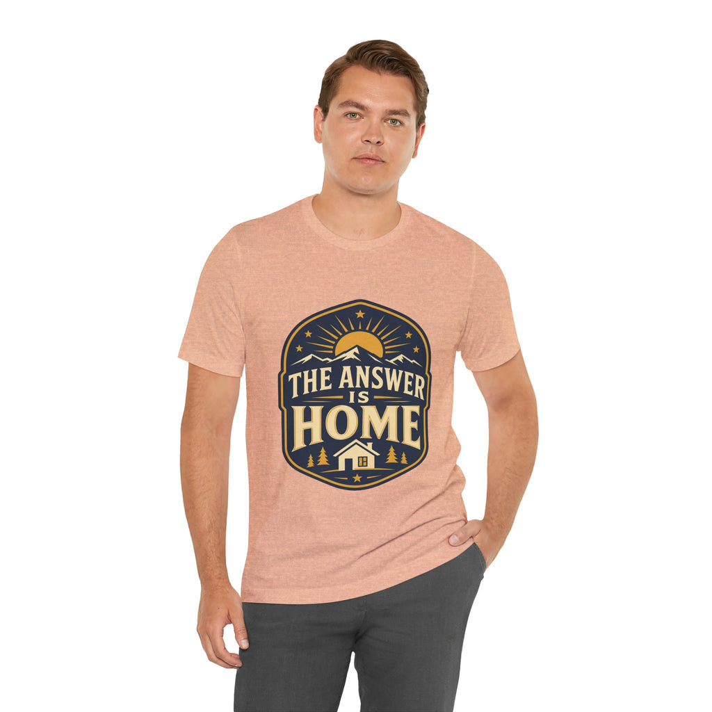 The Answer Is Home Unisex T-Shirt