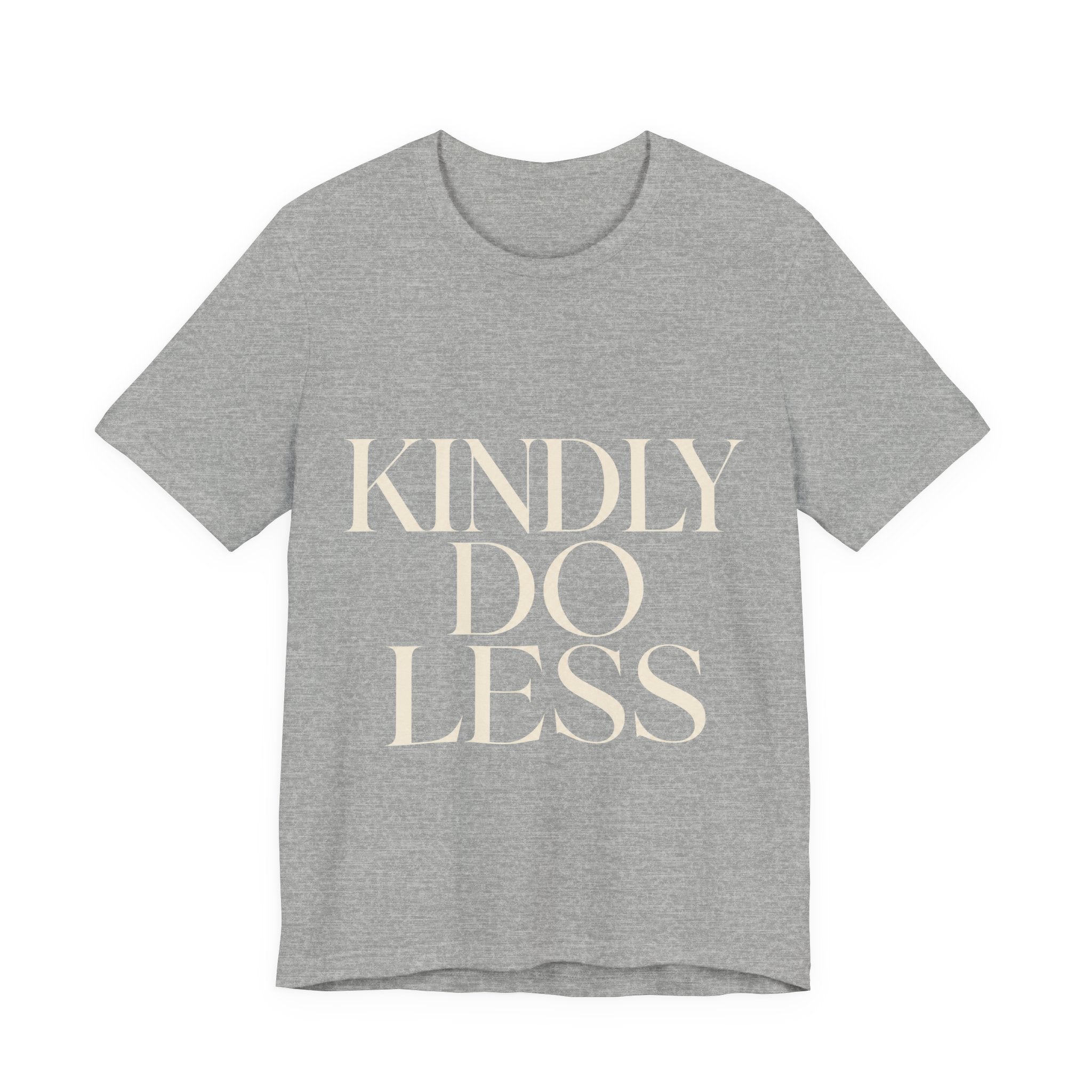 Kindly Do Less Unisex T-Shirt