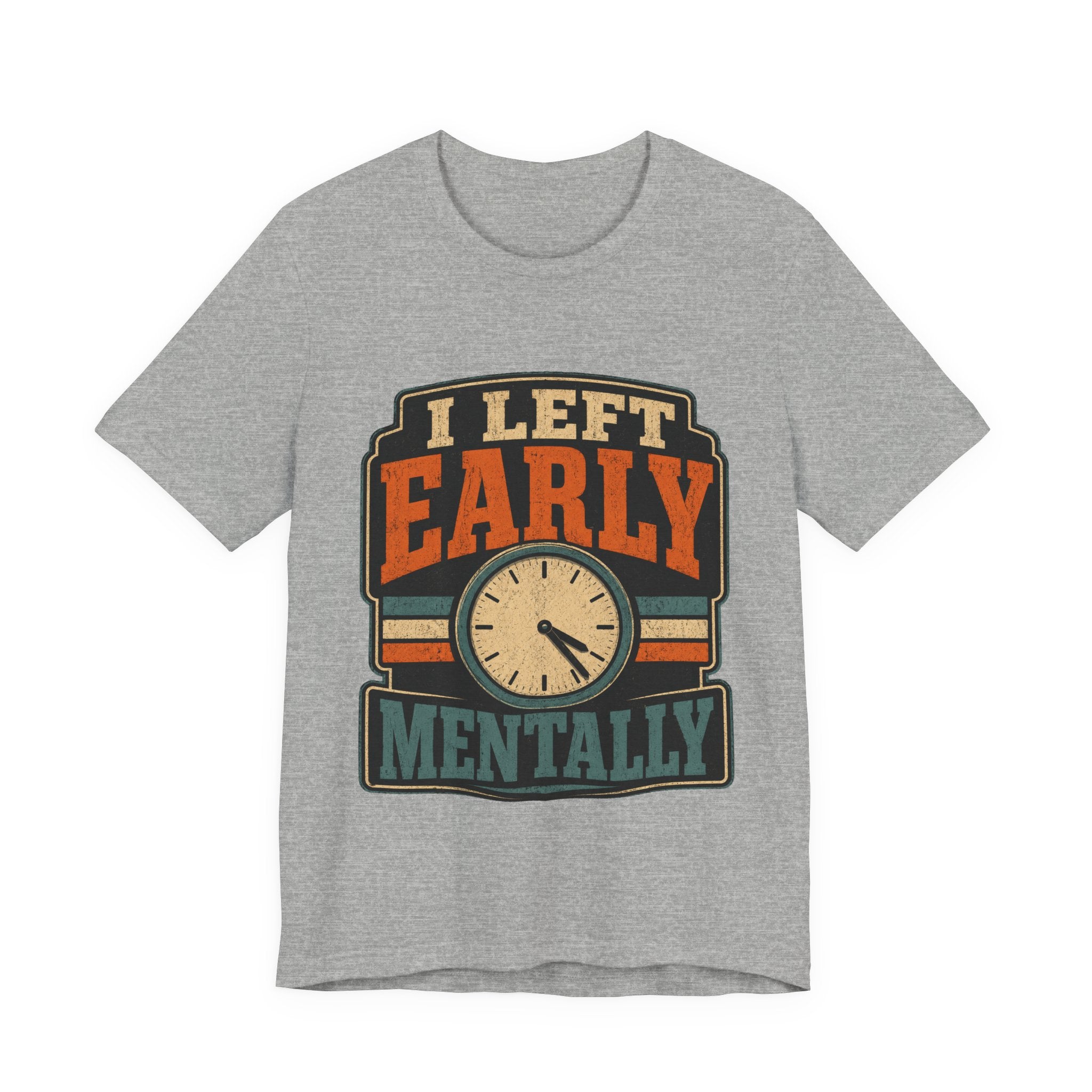 I Left Early Mentally Unisex T-Shirt