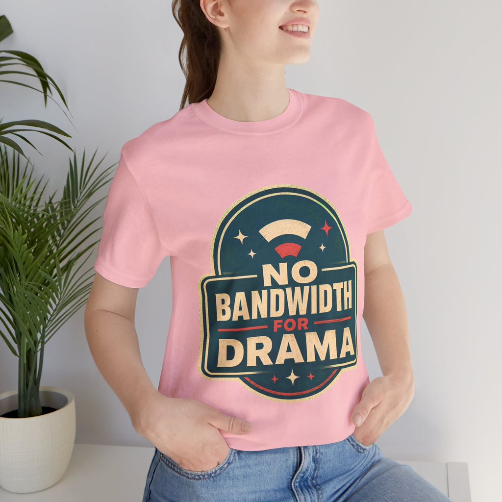 No Bandwidth For Drama Unisex T-Shirt
