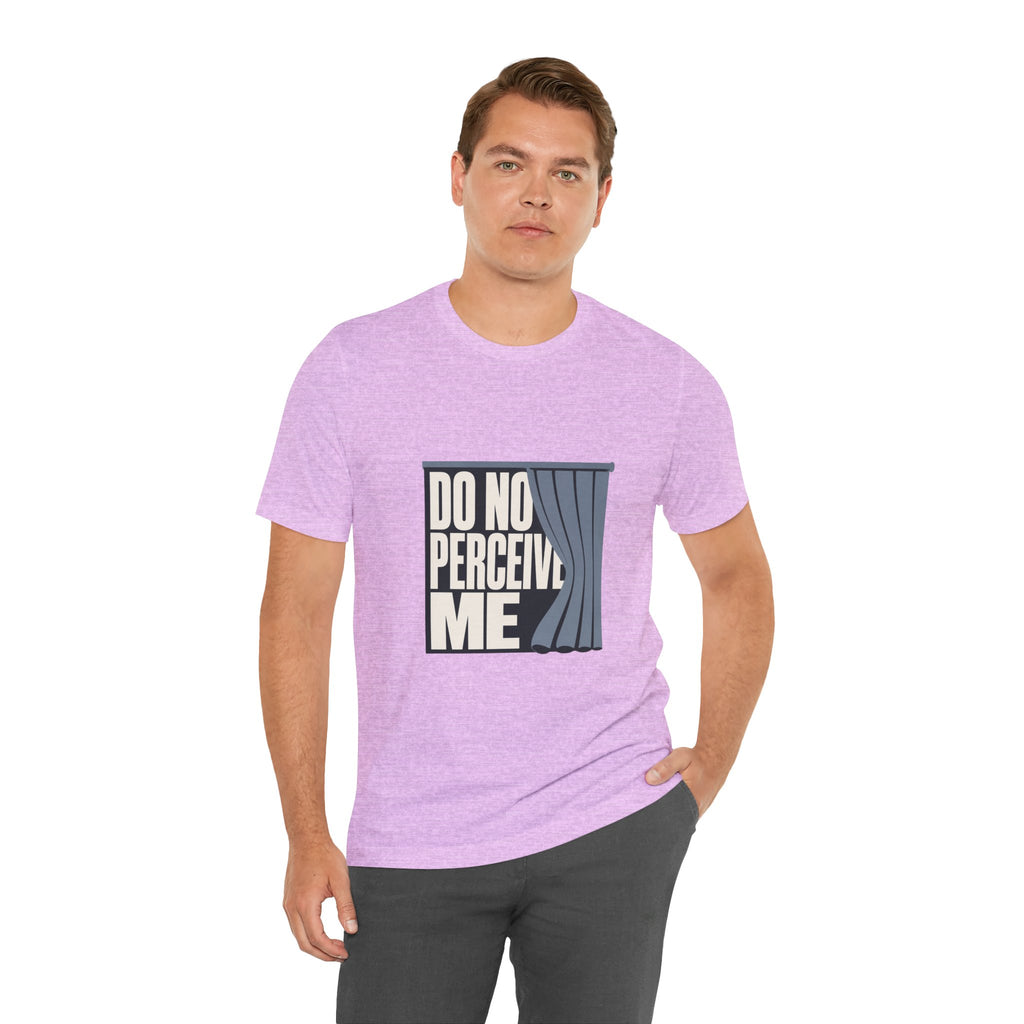 Do Not Perceive Me Unisex T-Shirt