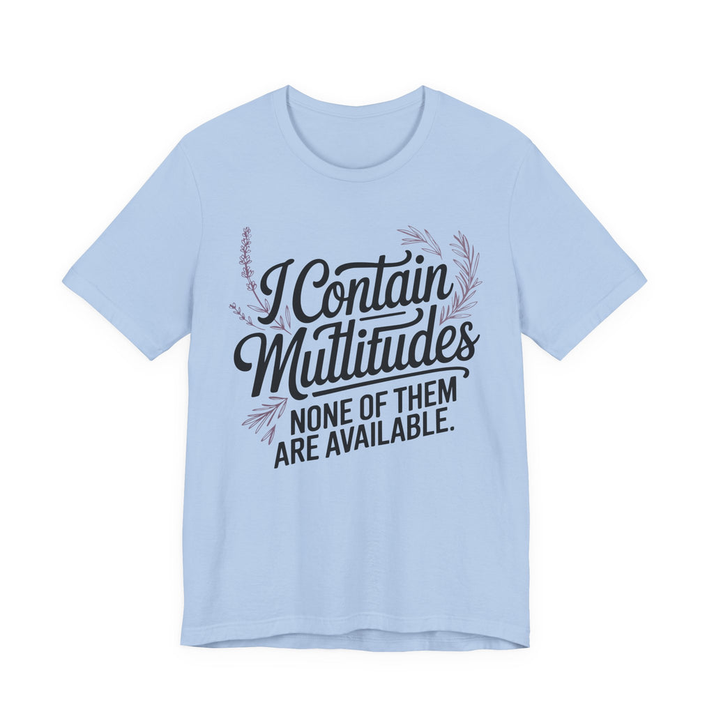 I Contain Multitudes None of Them Are Available Unisex T-Shirt