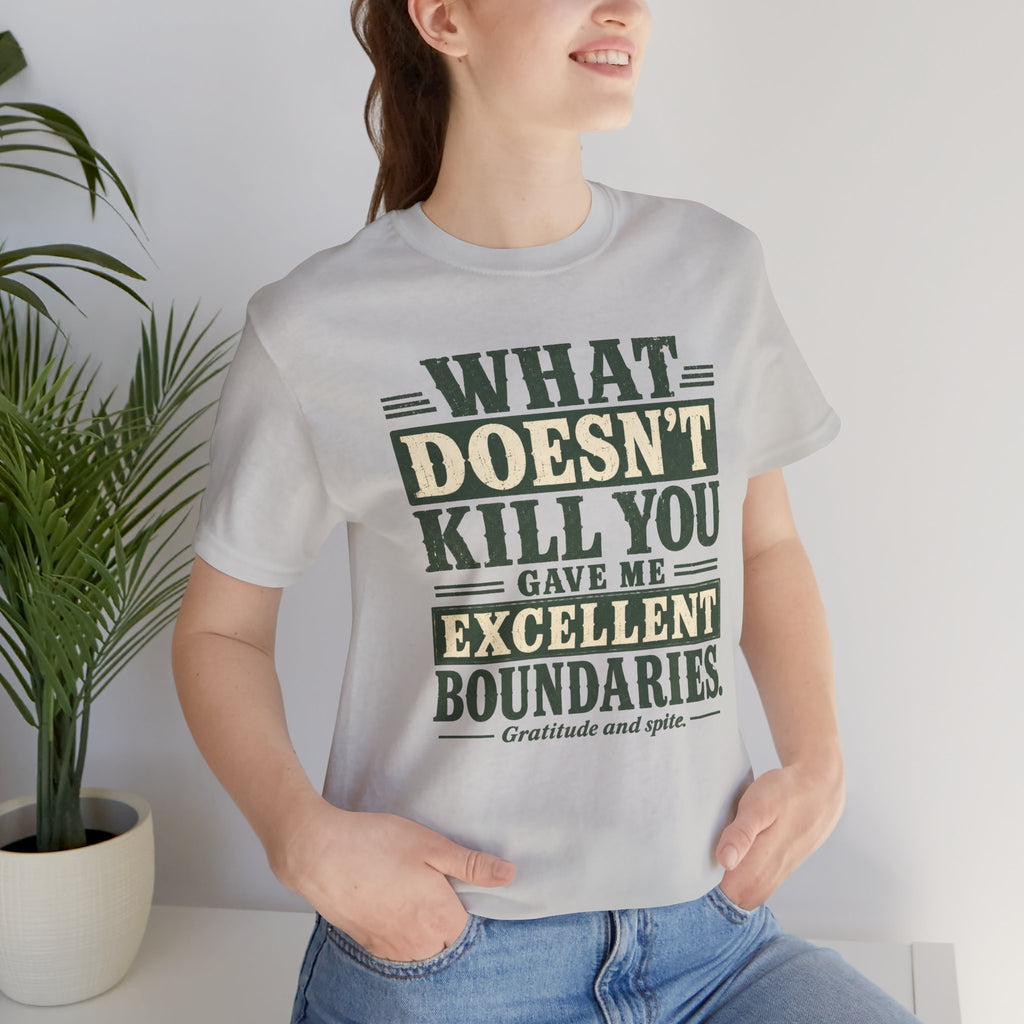 What Doesn't Kill You Gave Me Excellent Boundaries Unisex T-Shirt