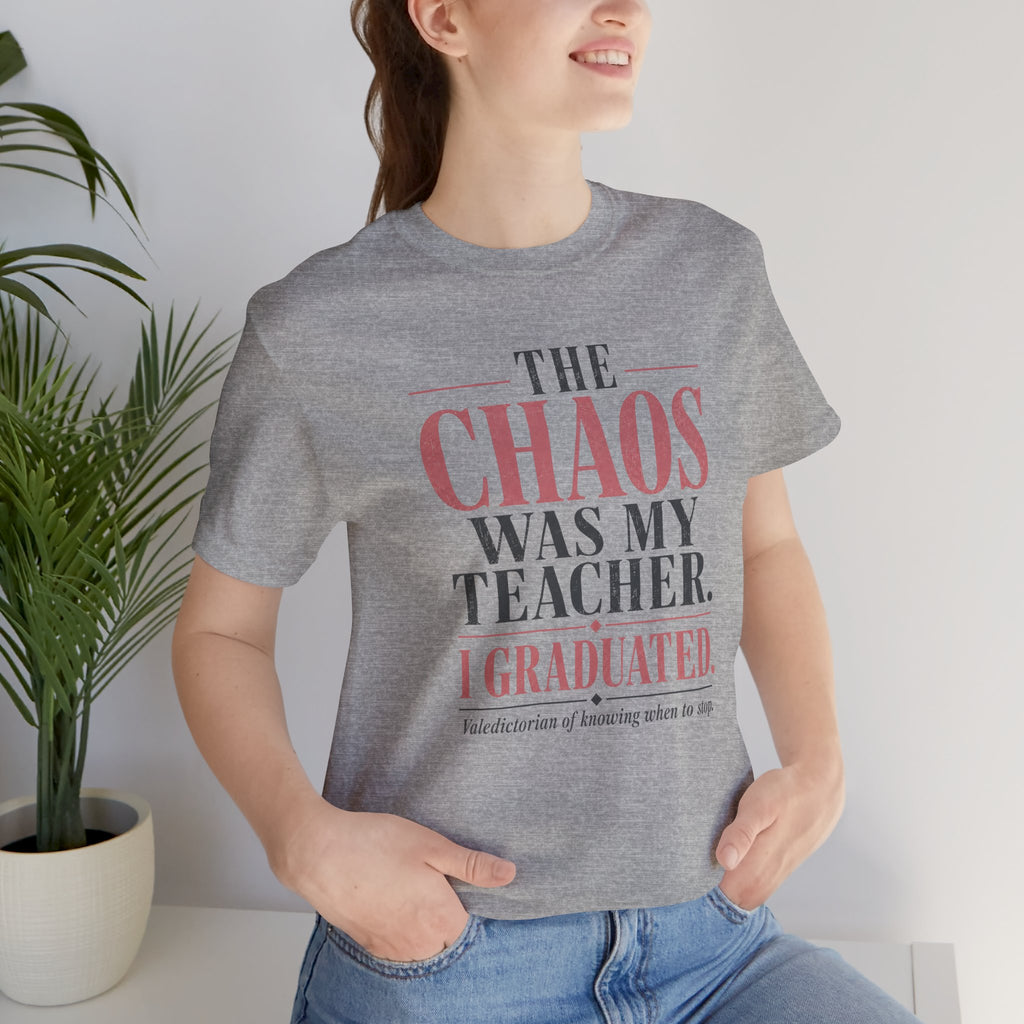 The Chaos Was My Teacher I Graduated Unisex T-Shirt