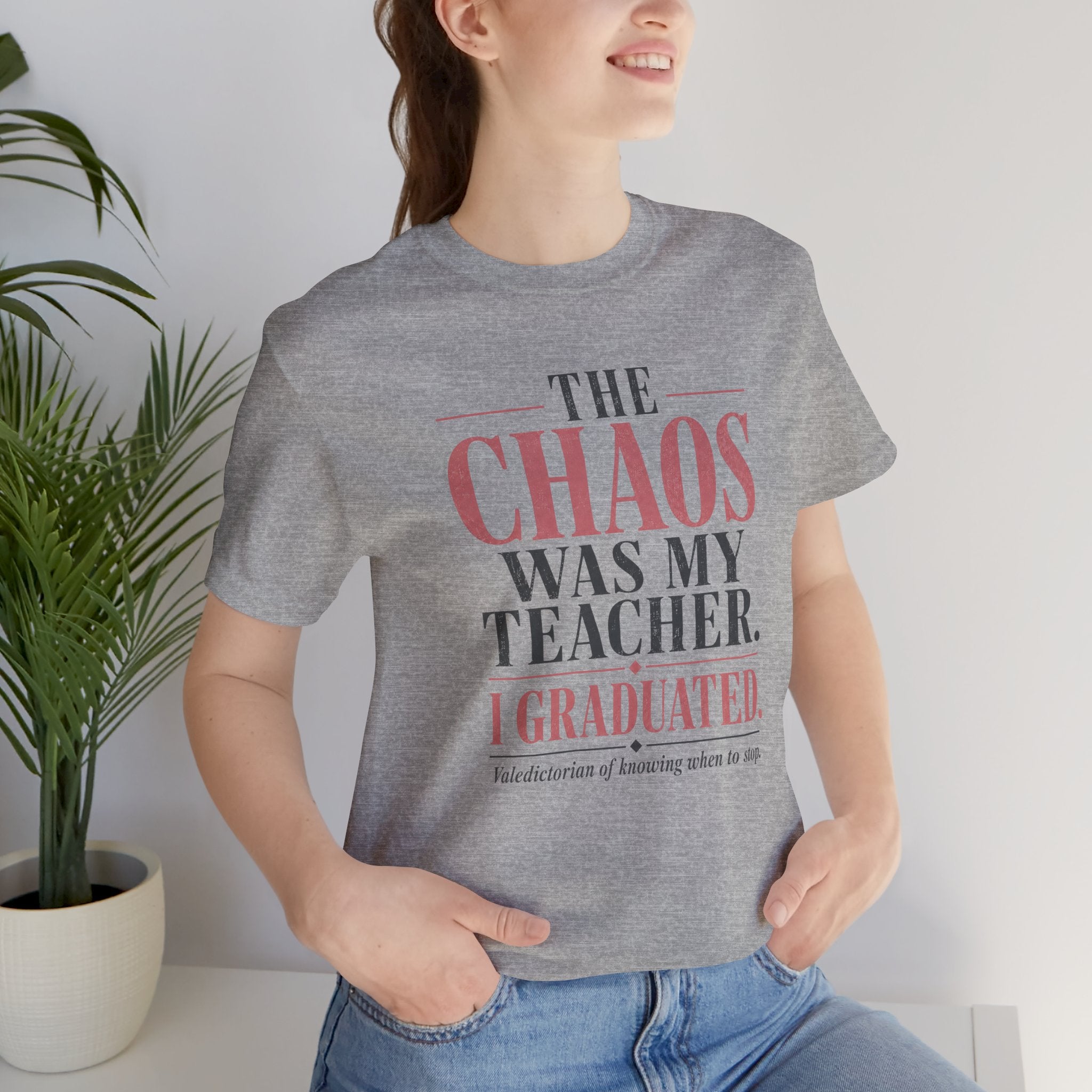 The Chaos Was My Teacher I Graduated Unisex T-Shirt