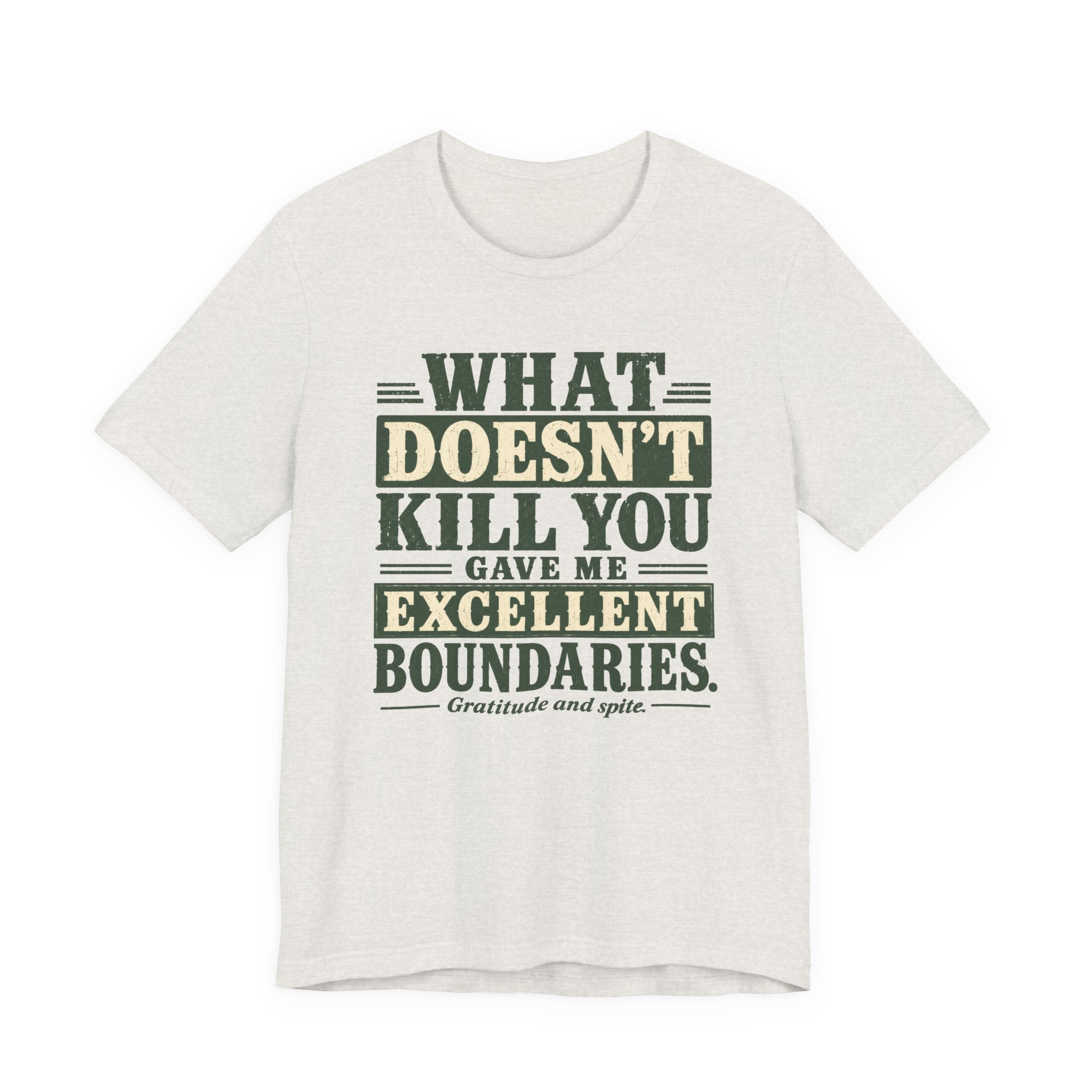 What Doesn't Kill You Gave Me Excellent Boundaries Unisex T-Shirt