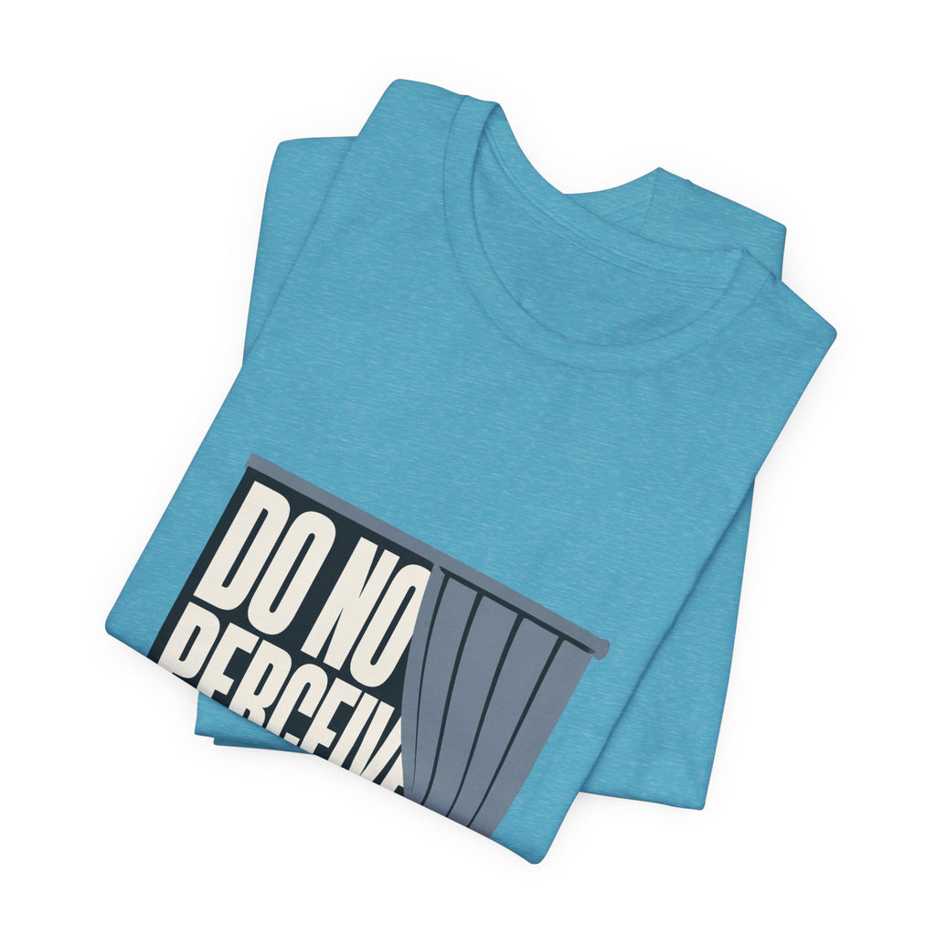 Do Not Perceive Me Unisex T-Shirt