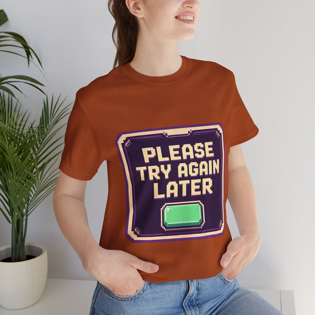 Please Try Again Later Unisex T-Shirt