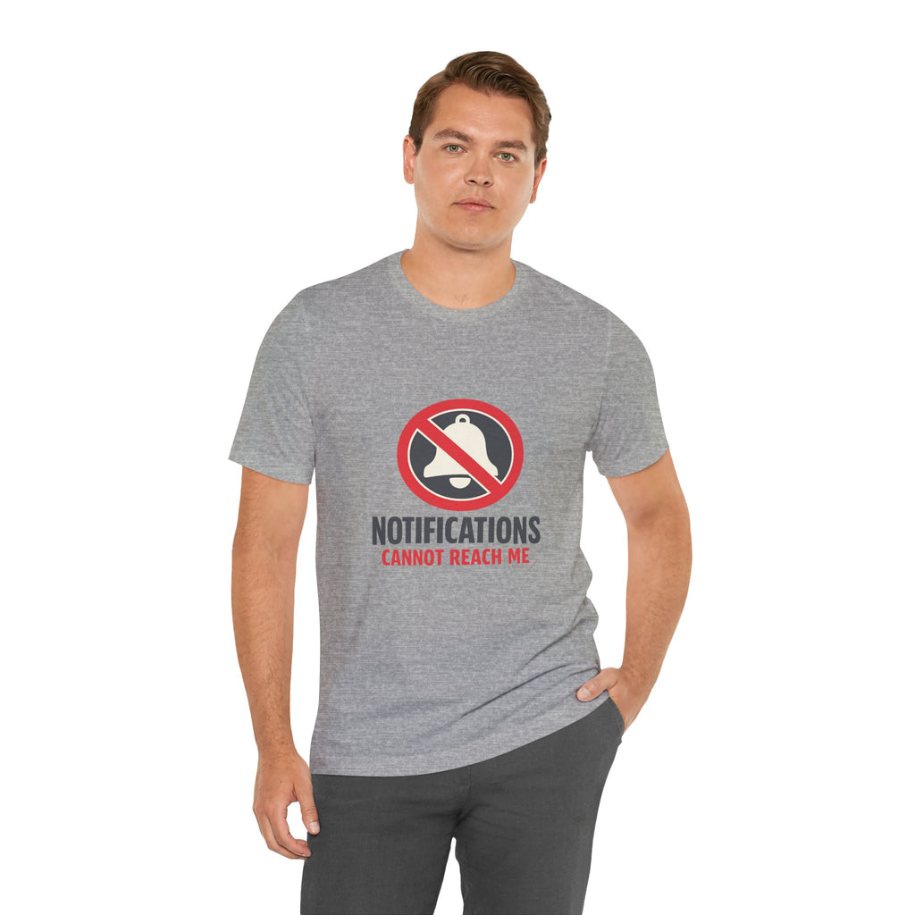 Notifications Cannot Reach Me Unisex T-Shirt
