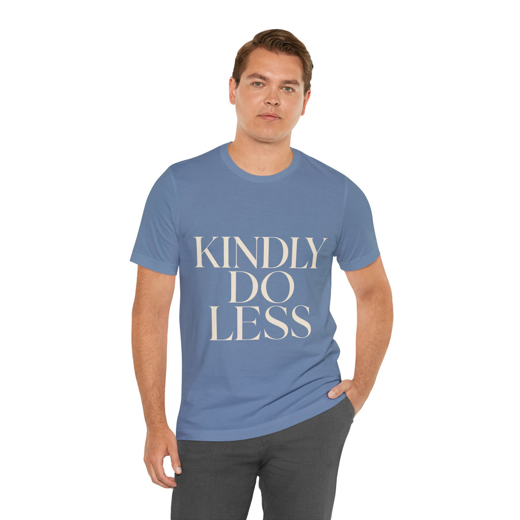 Kindly Do Less Unisex T-Shirt