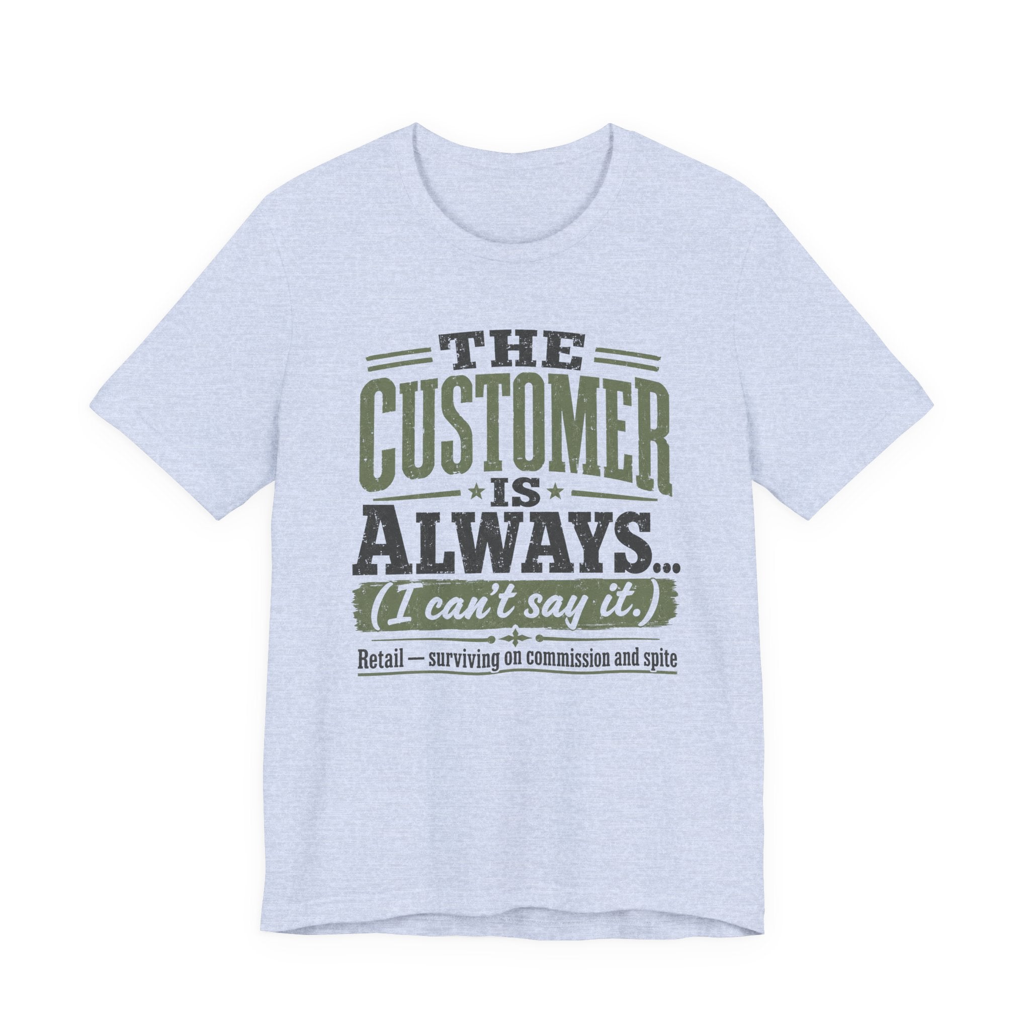 The Customer Is Always Unisex T-Shirt