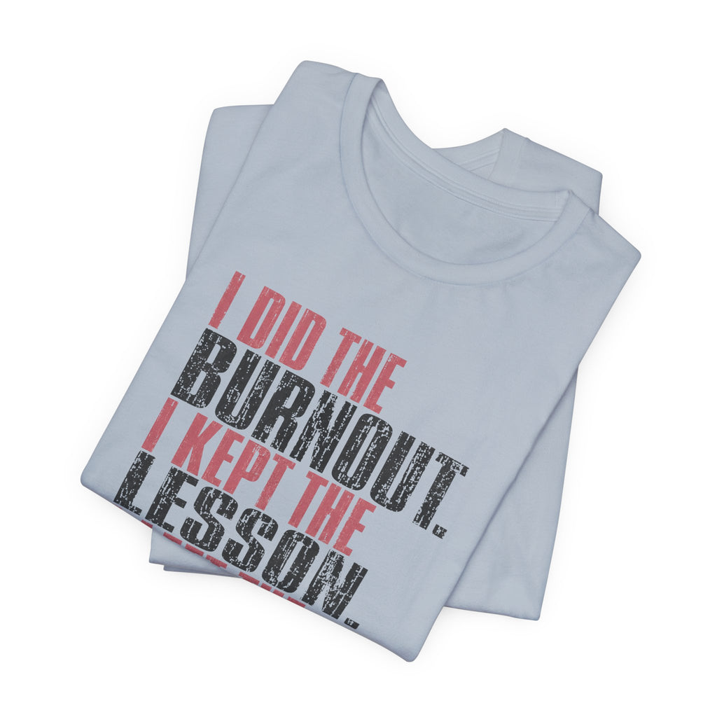 I Did The Burnout Kept The Lesson Unisex T-Shirt