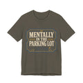Mentally In The Parking Lot Unisex T-Shirt