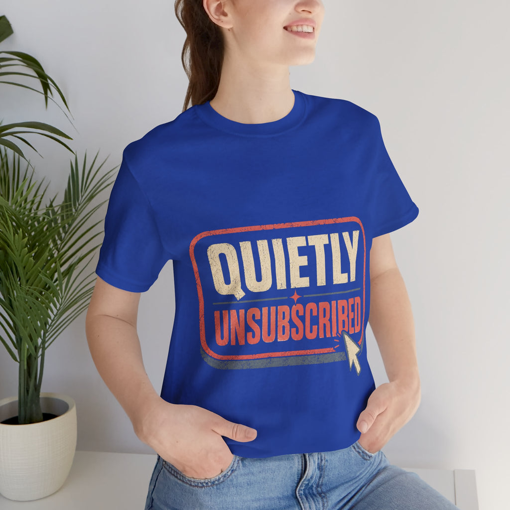 Quietly Unsubscribed Unisex T-Shirt