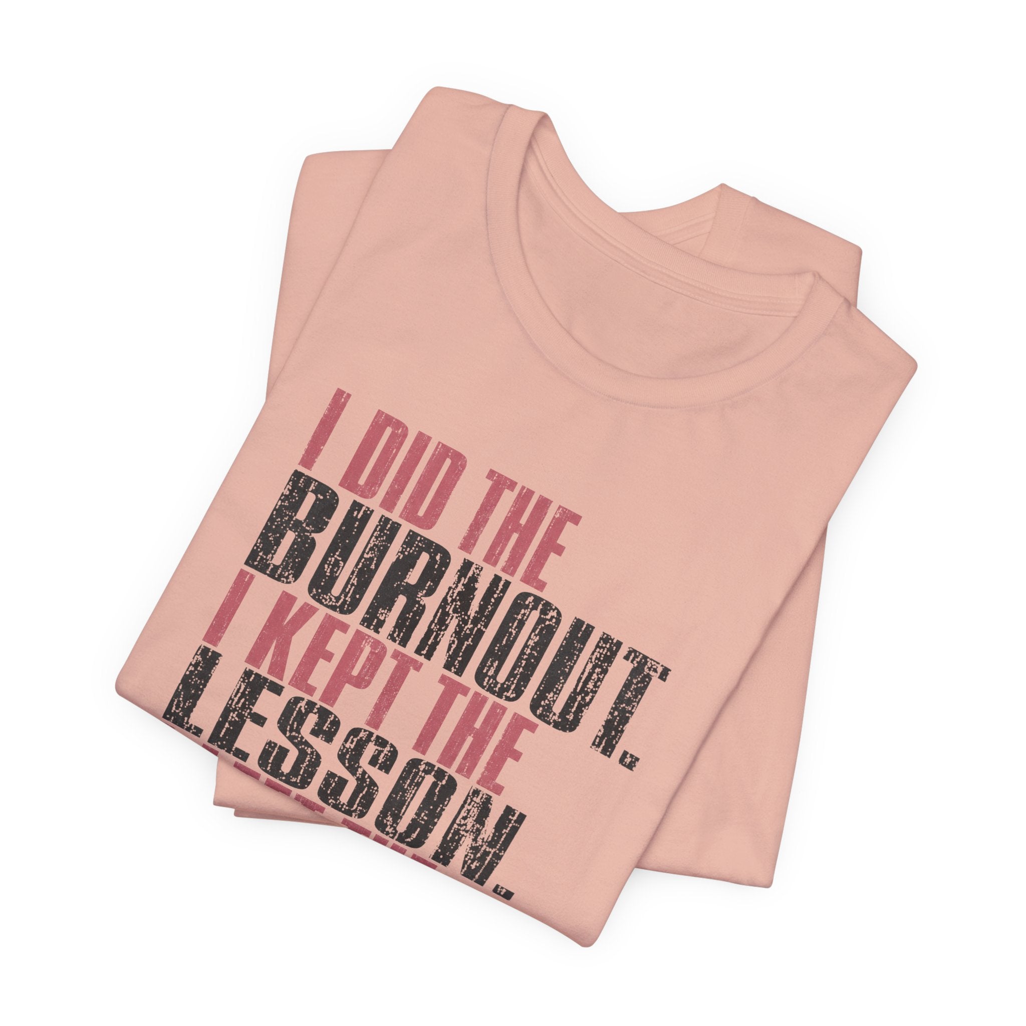 I Did The Burnout Kept The Lesson Unisex T-Shirt