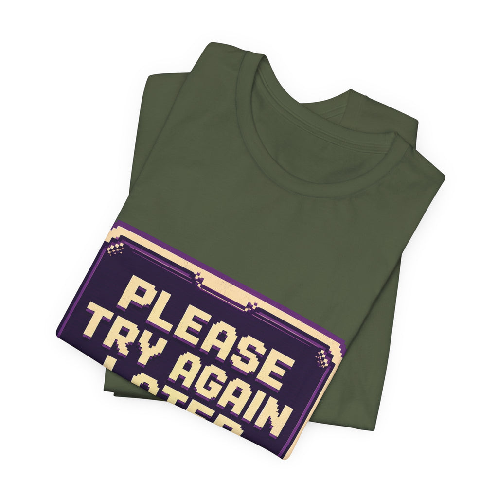 Please Try Again Later Unisex T-Shirt