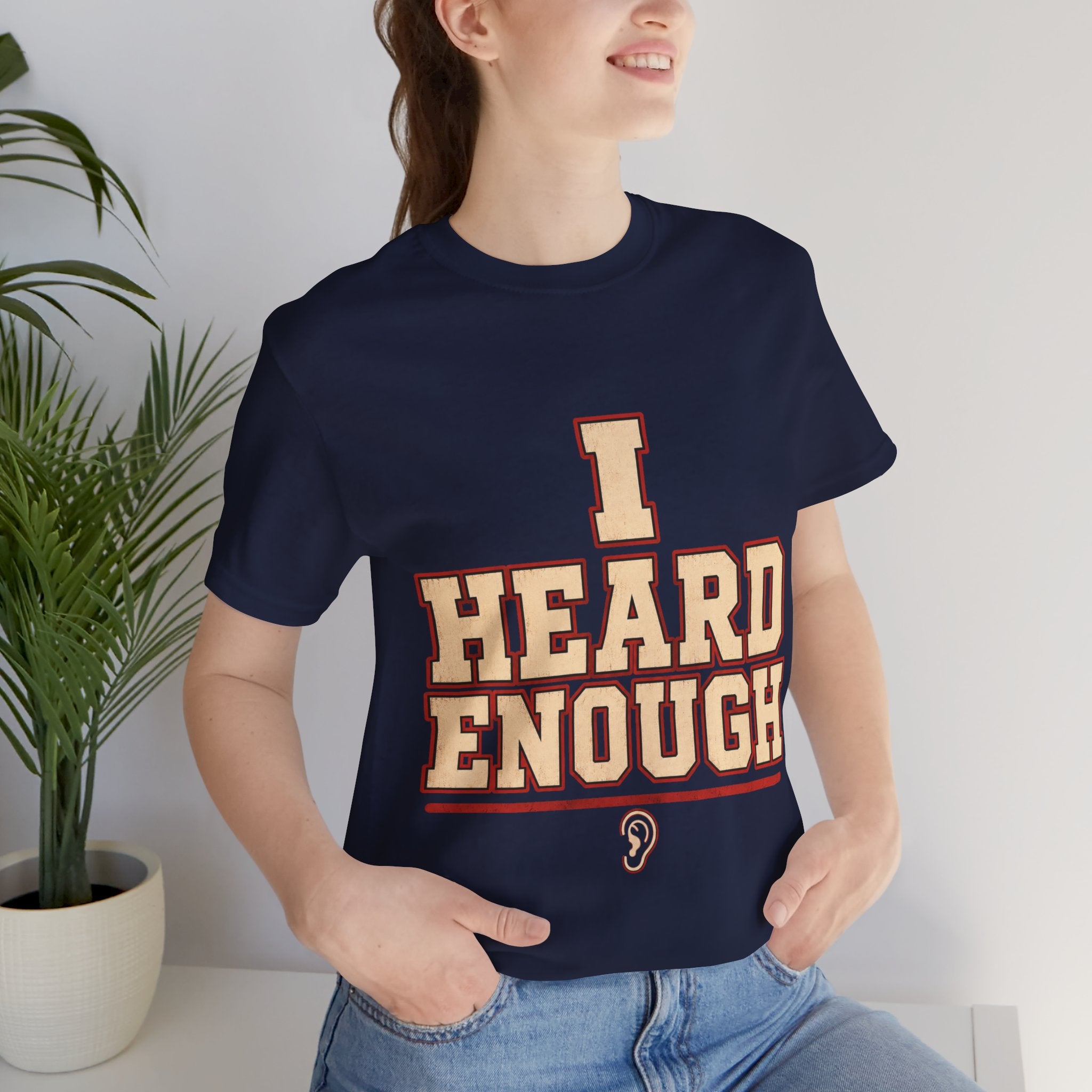 I Heard Enough Unisex T-Shirt