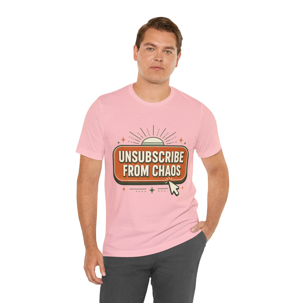 Unsubscribe From Chaos Unisex T-Shirt