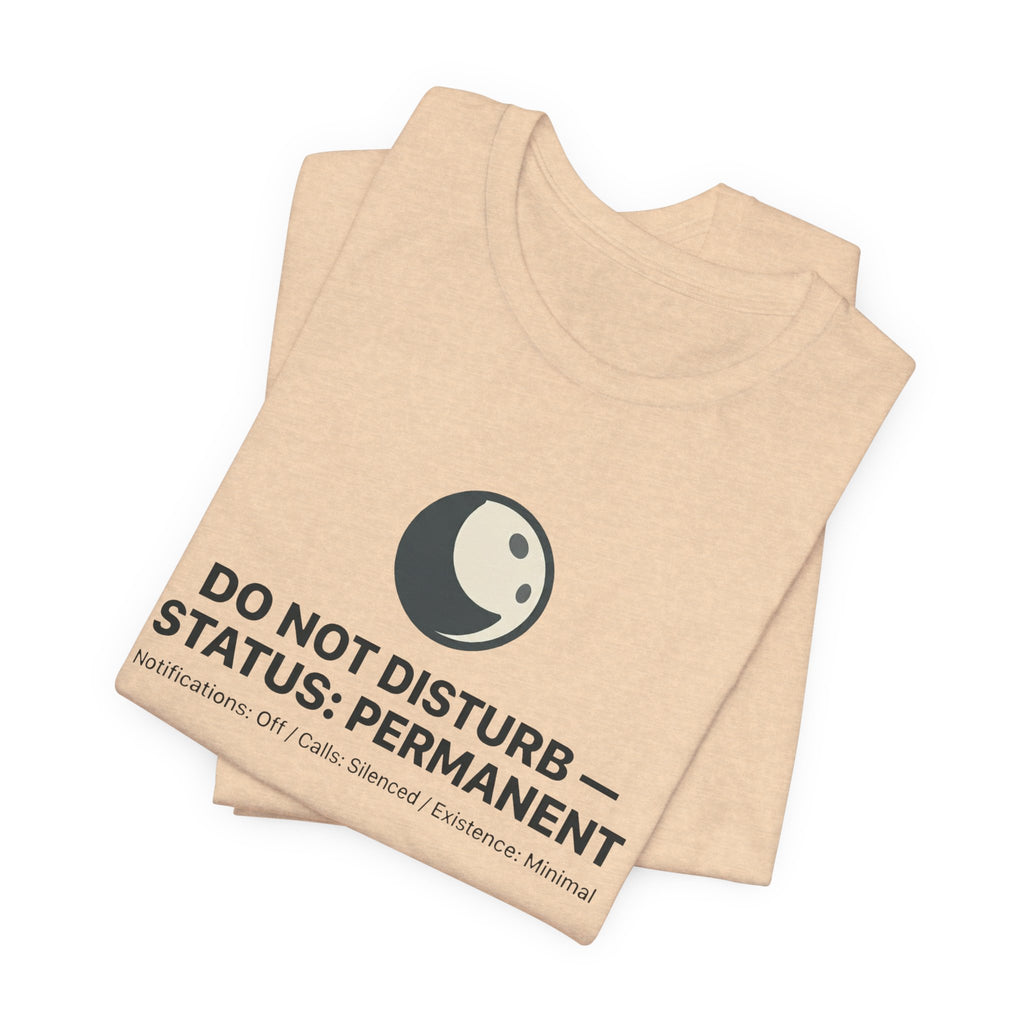 Do Not Disturb Status: Permanent Unisex T-Shirt